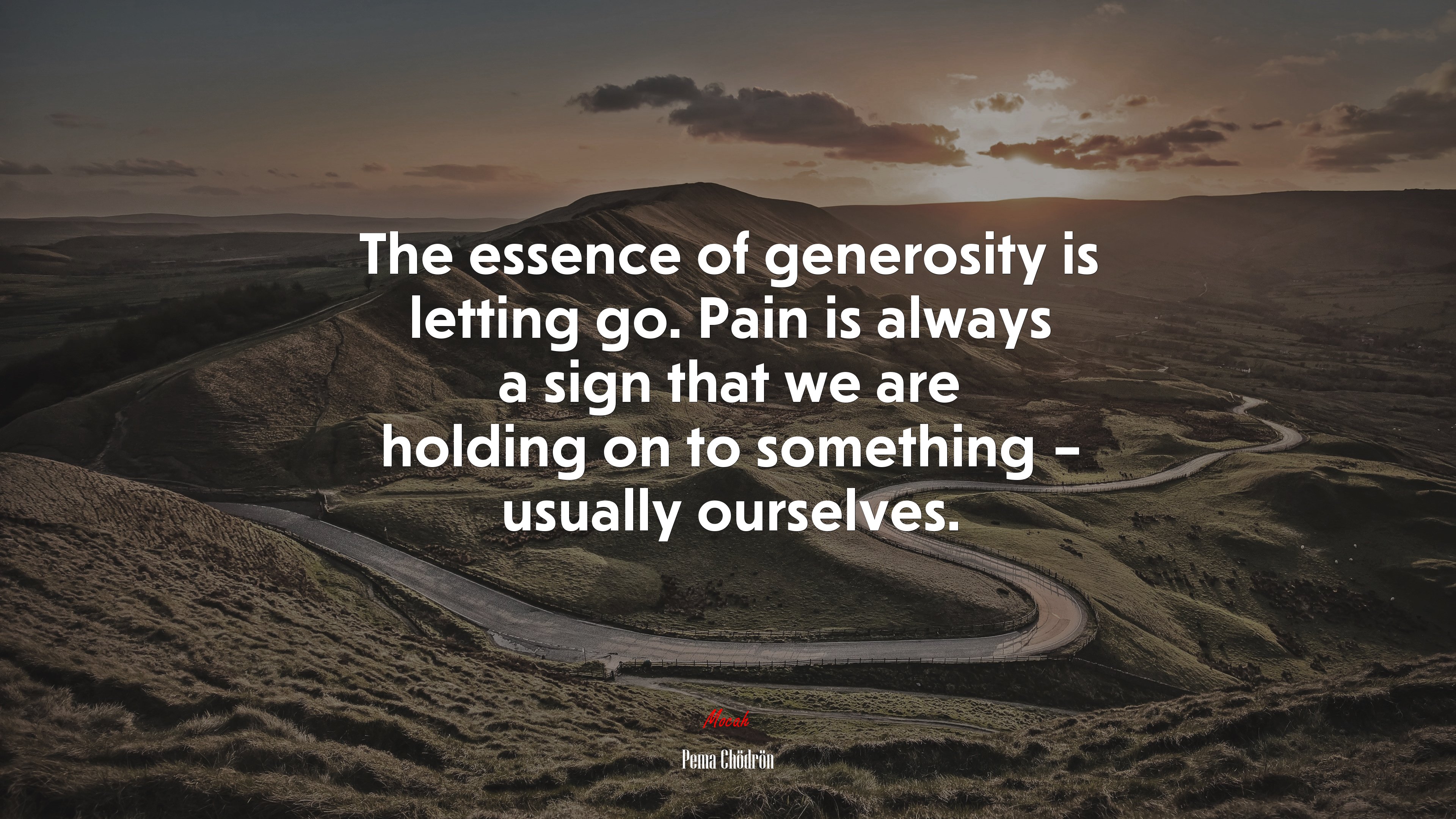 The essence of generosity is letting go. Pain is always a sign that we are holding on to something – usually ourselves. | Pema Chödrön quote HD Wallpaper