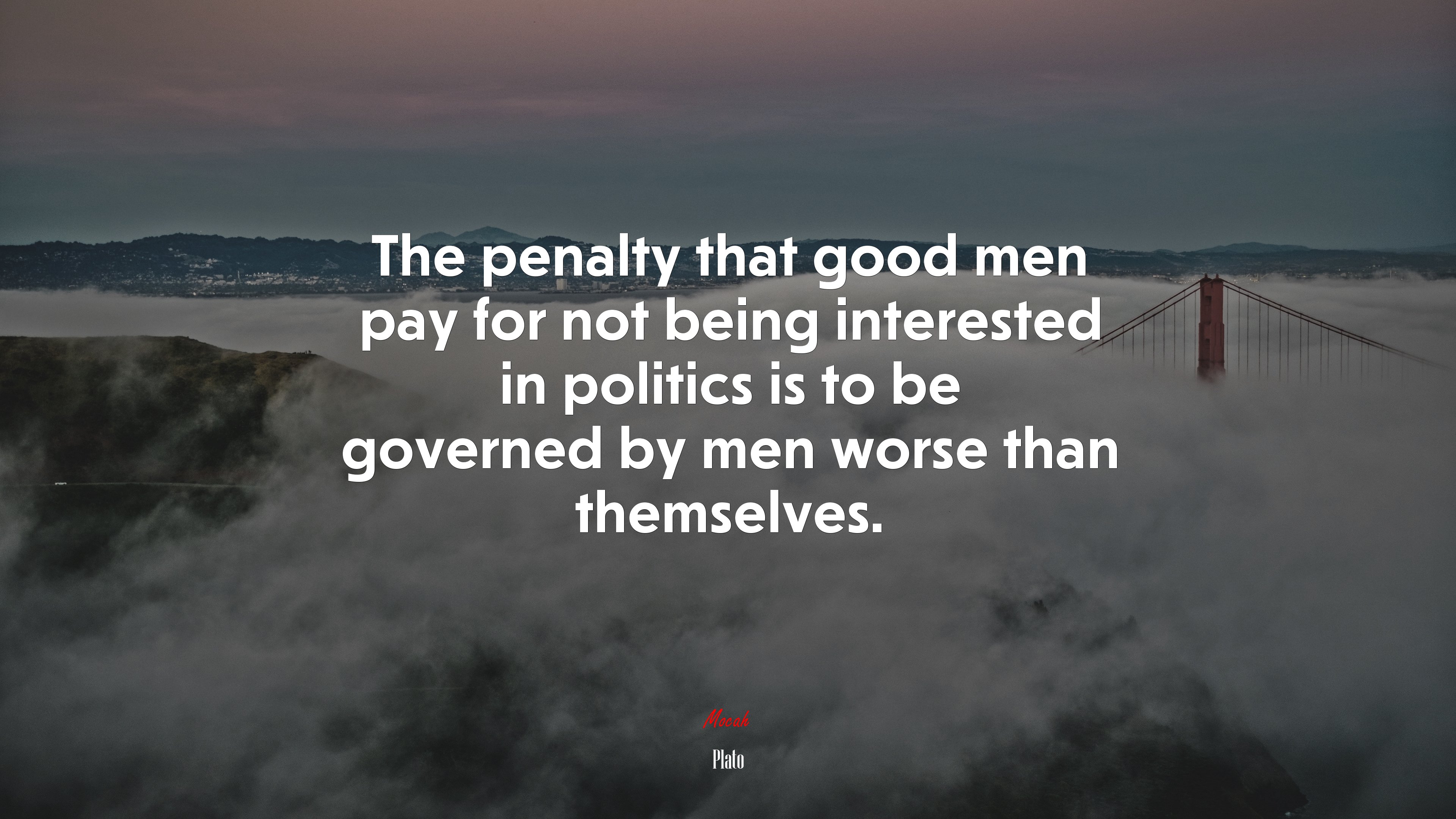 The penalty that good men pay for not being interested in politics is to be governed by men worse than themselves. | Plato quote HD Wallpaper