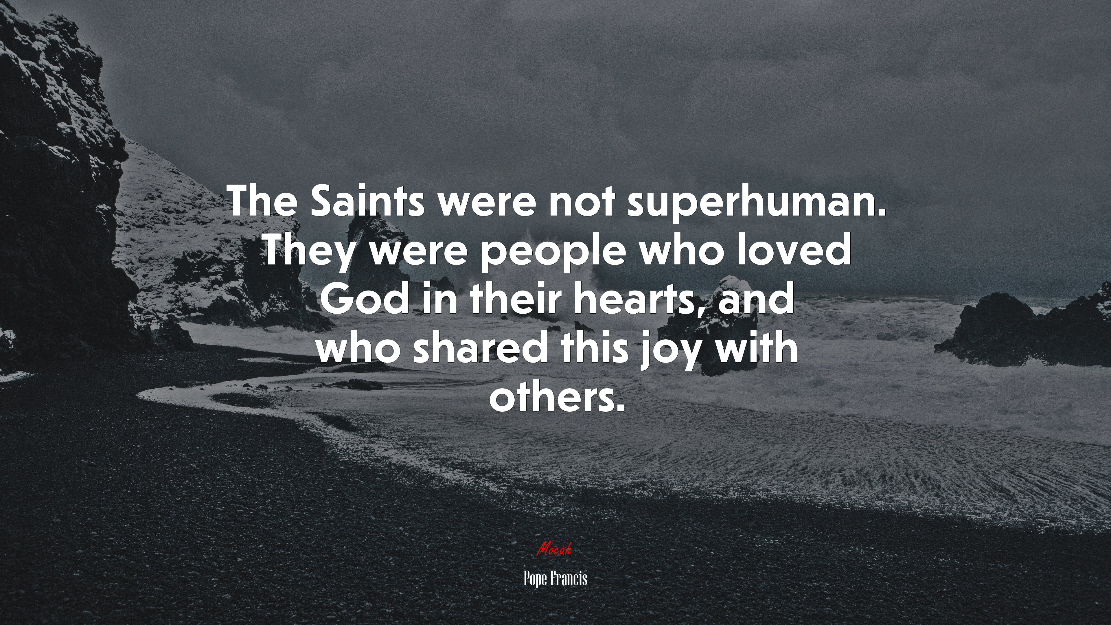 The Saints were not superhuman. They were people who loved God in their hearts, and who shared this joy with others. | Pope Francis quote HD Wallpaper