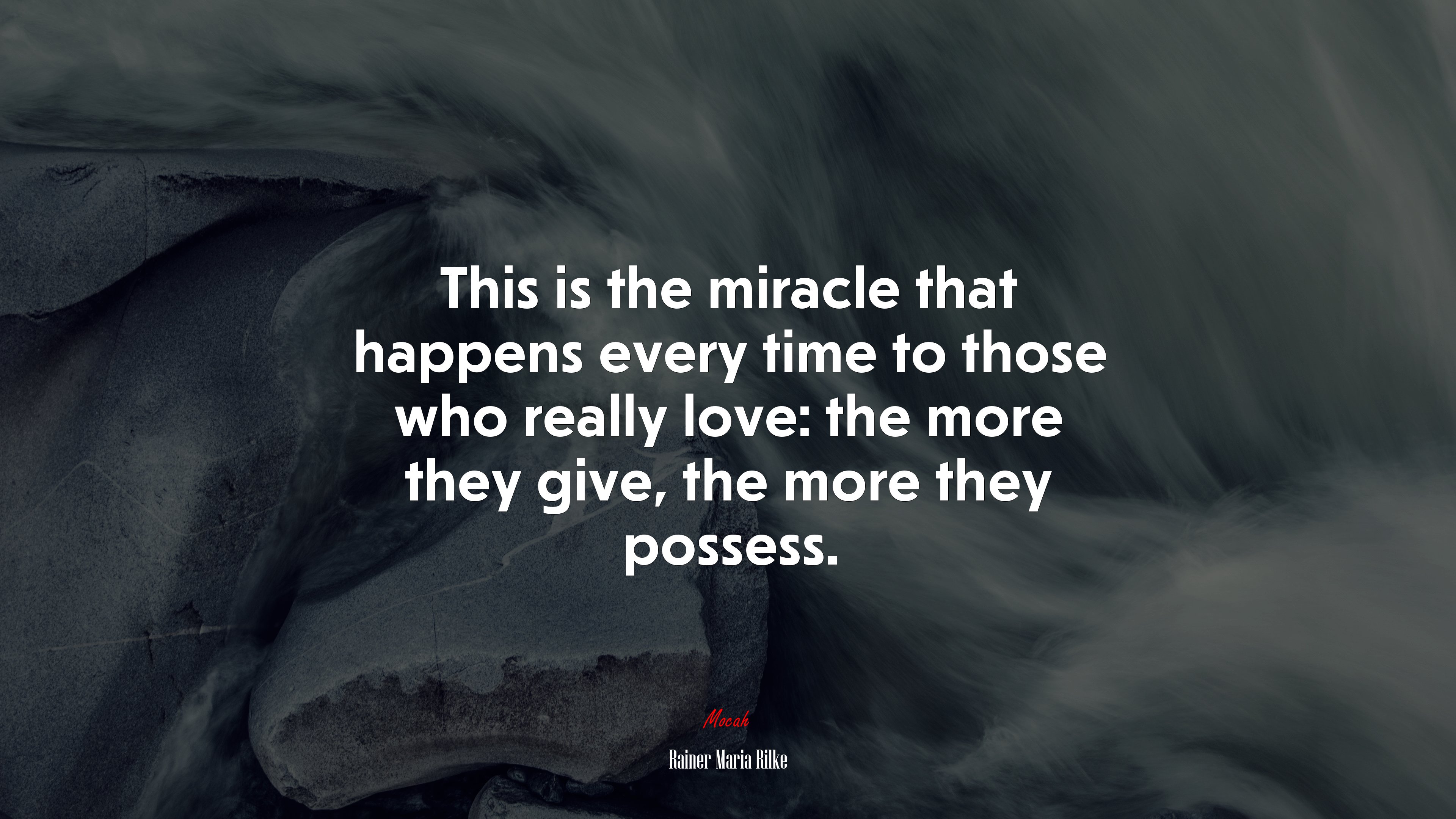 This is the miracle that happens every time to those who really love: the more they give, the more they possess. | Rainer Maria Rilke quote HD Wallpaper