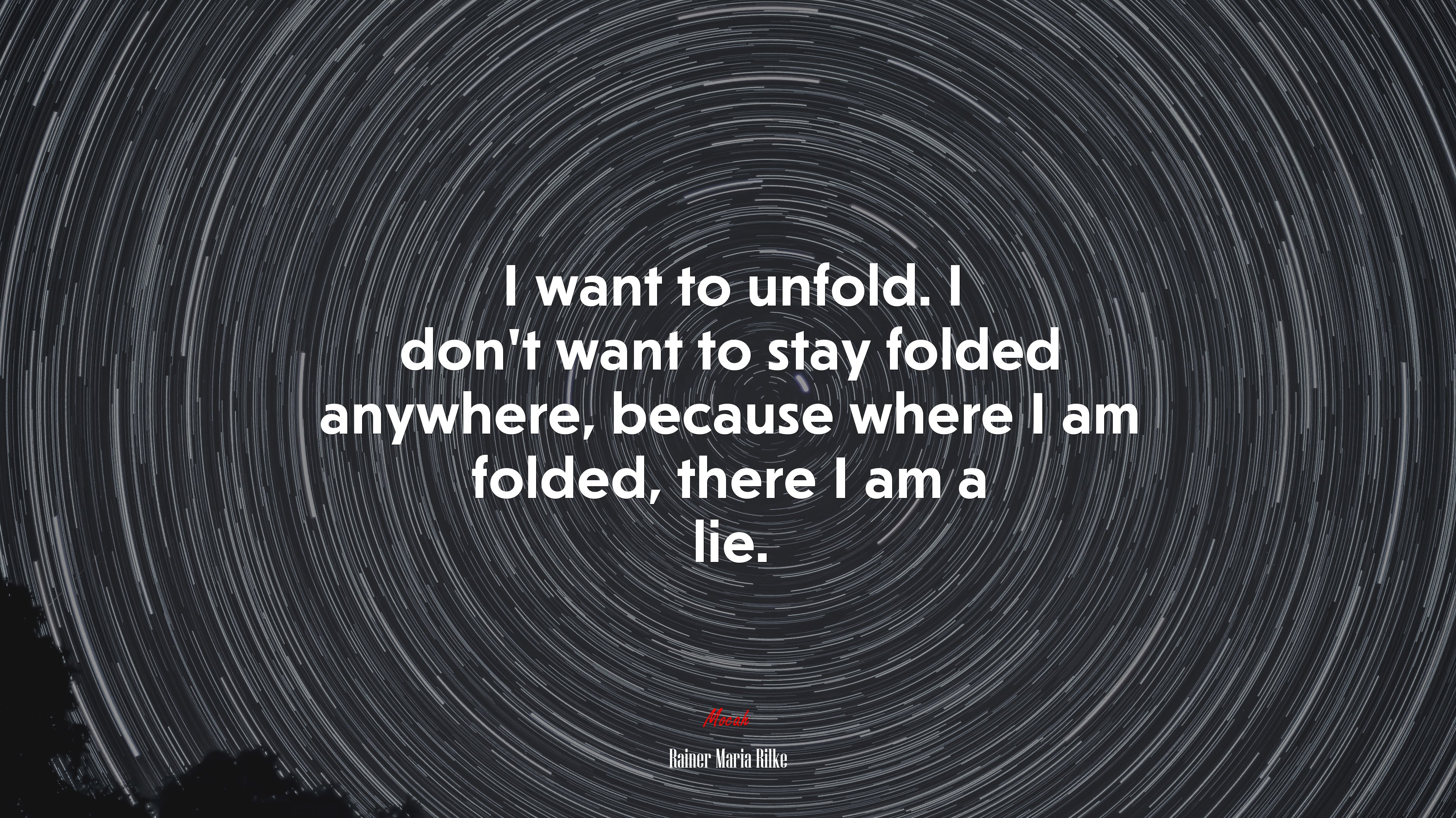 I want to unfold. I don’t want to stay folded anywhere, because where I am folded, there I am a lie. | Rainer Maria Rilke quote HD Wallpaper