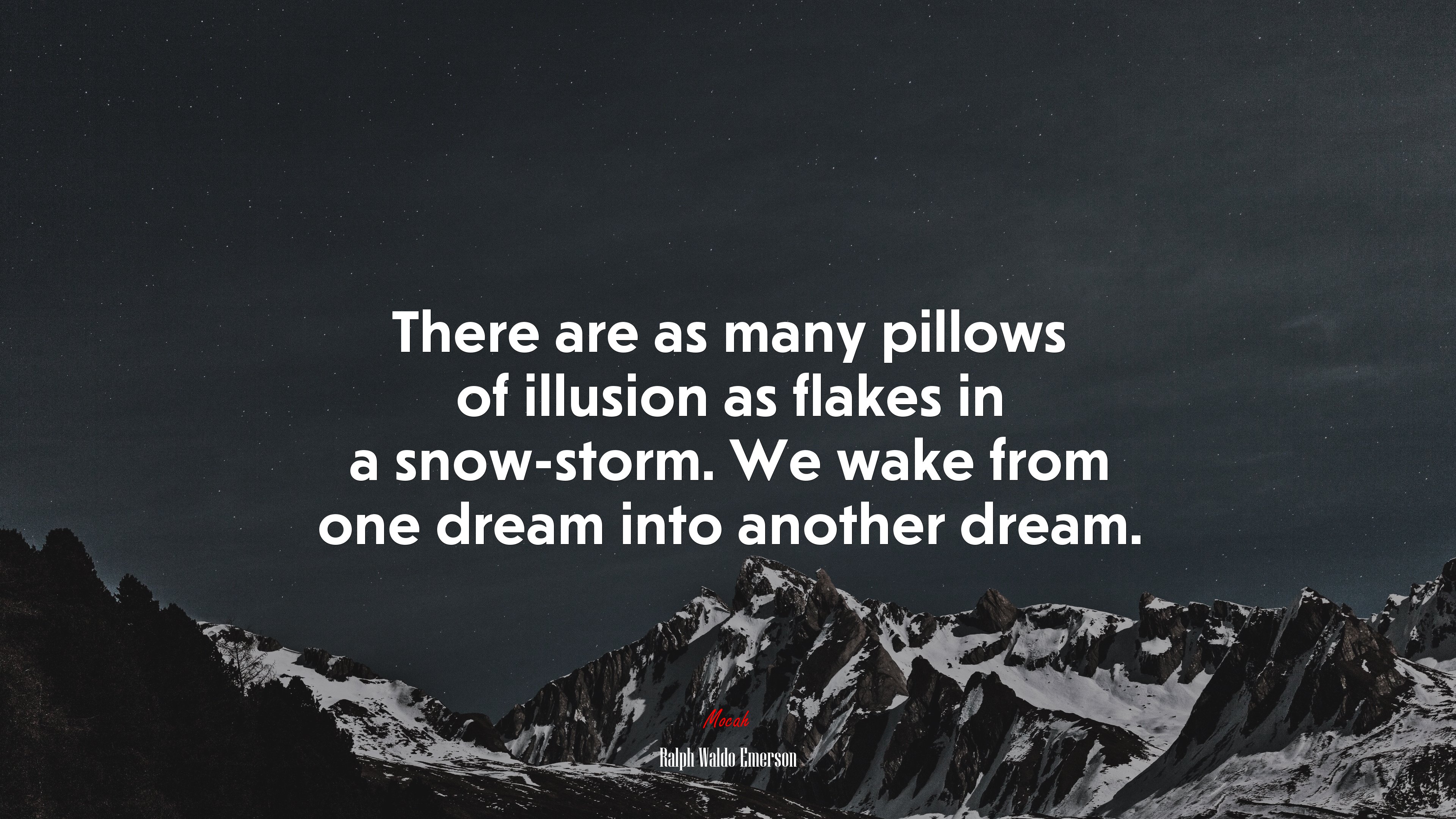 There are as many pillows of illusion as flakes in a snow-storm. We wake from one dream into another dream. | Ralph Waldo Emerson quote HD Wallpaper