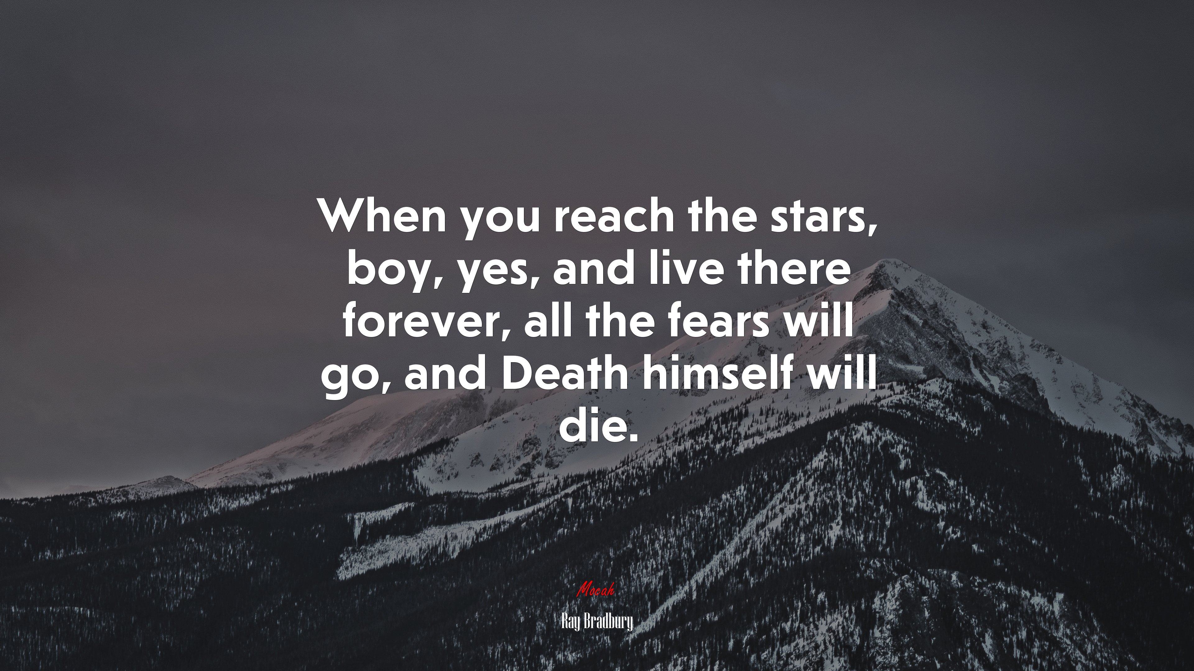 When you reach the stars, boy, yes, and live there forever, all the fears will go, and Death himself will die. | Ray Bradbury quote HD Wallpaper