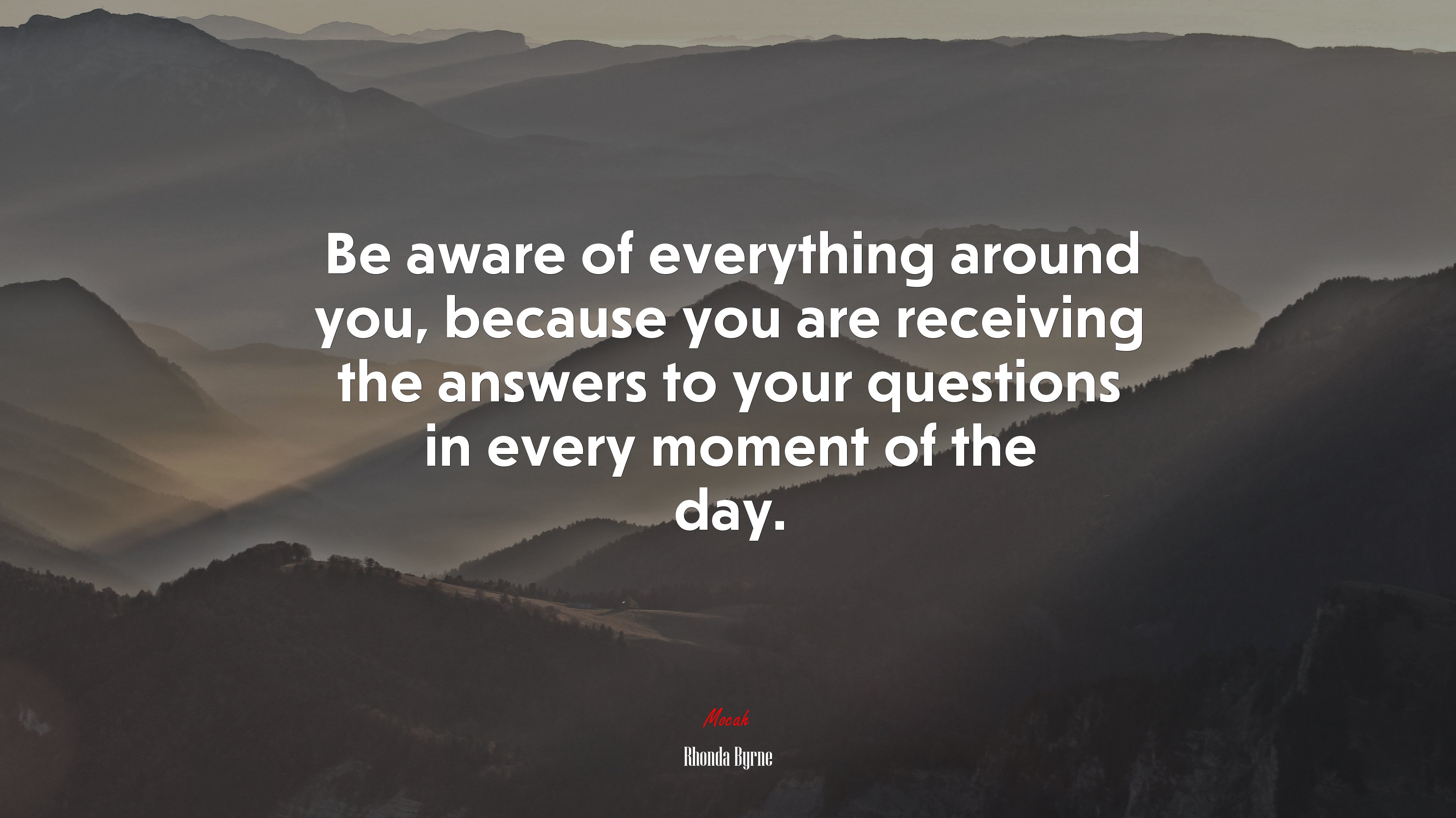 Be aware of everything around you, because you are receiving the answers to your questions in every moment of the day. | Rhonda Byrne quote HD Wallpaper