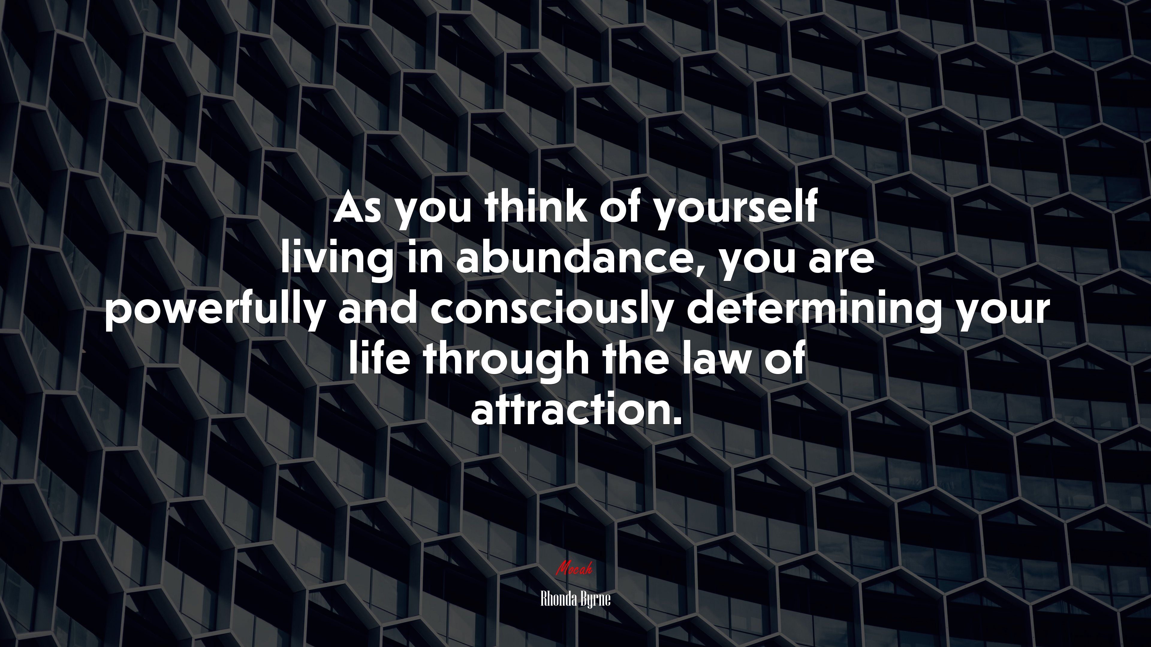 As you think of yourself living in abundance, you are powerfully and consciously determining your life through the law of attraction. | Rhonda Byrne quote HD Wallpaper