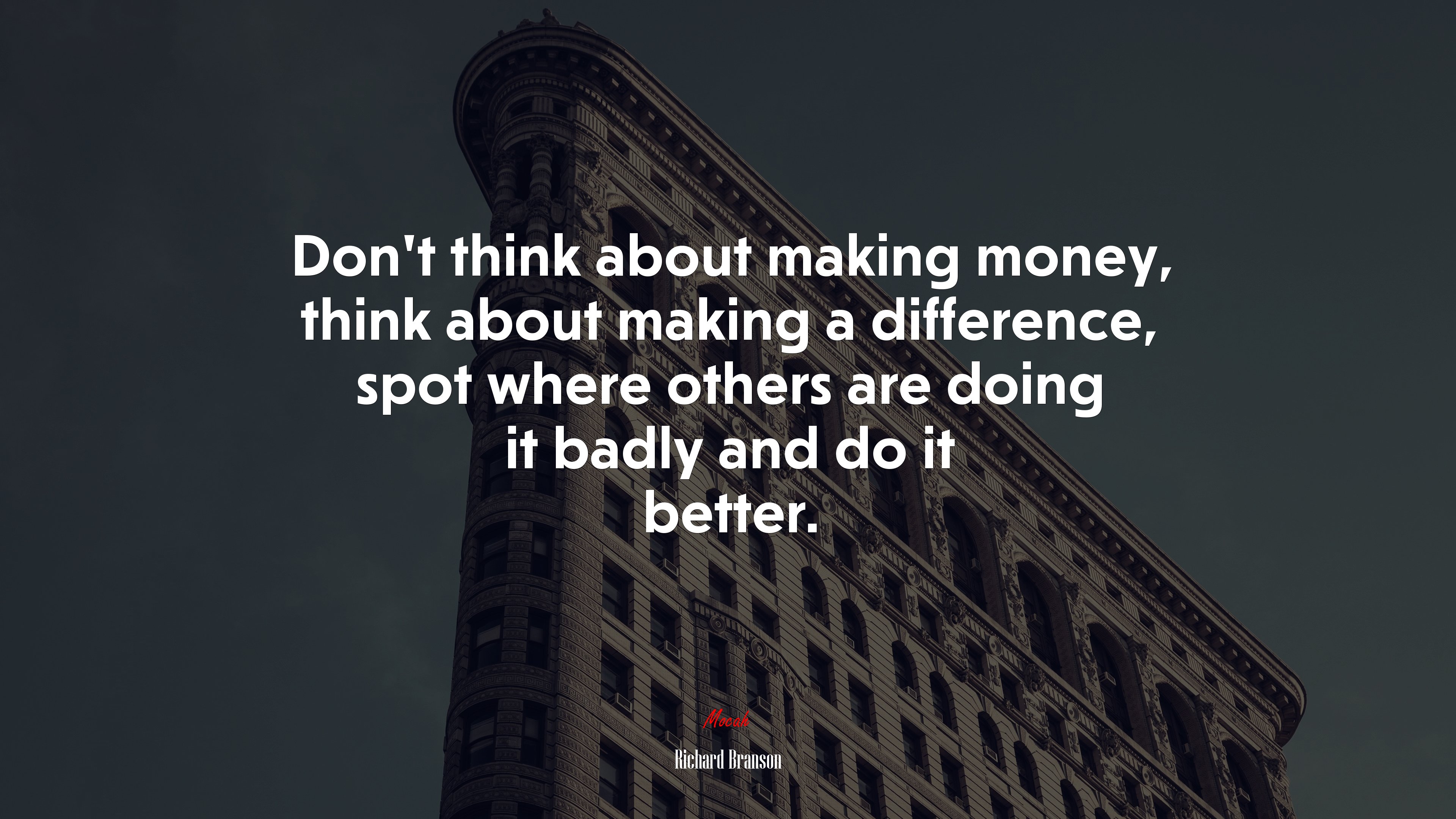 Don’t think about making money, think about making a difference, spot where others are doing it badly and do it better. | Richard Branson quote HD Wallpaper