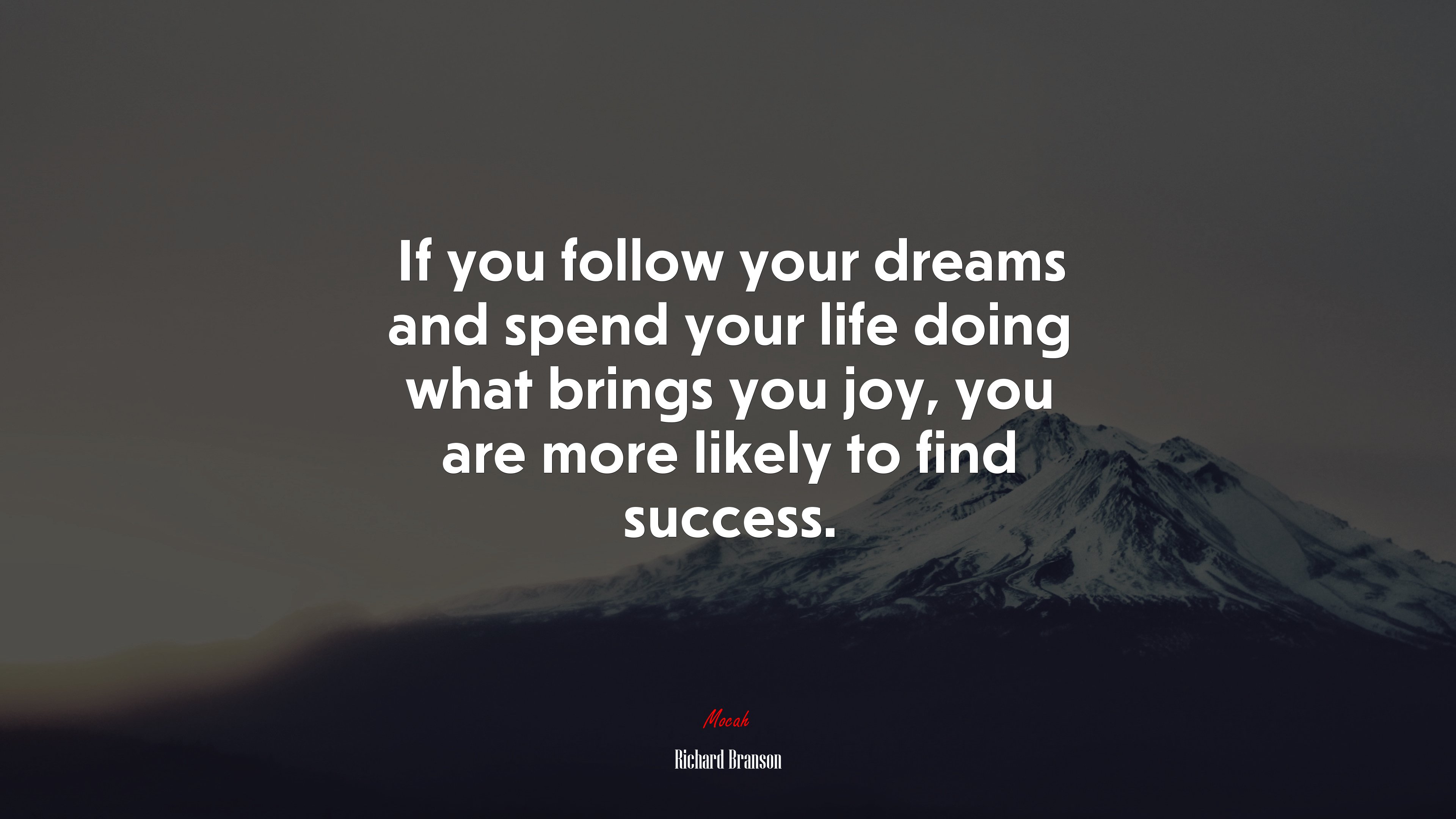 If you follow your dreams and spend your life doing what brings you joy, you are more likely to find success. | Richard Branson quote HD Wallpaper
