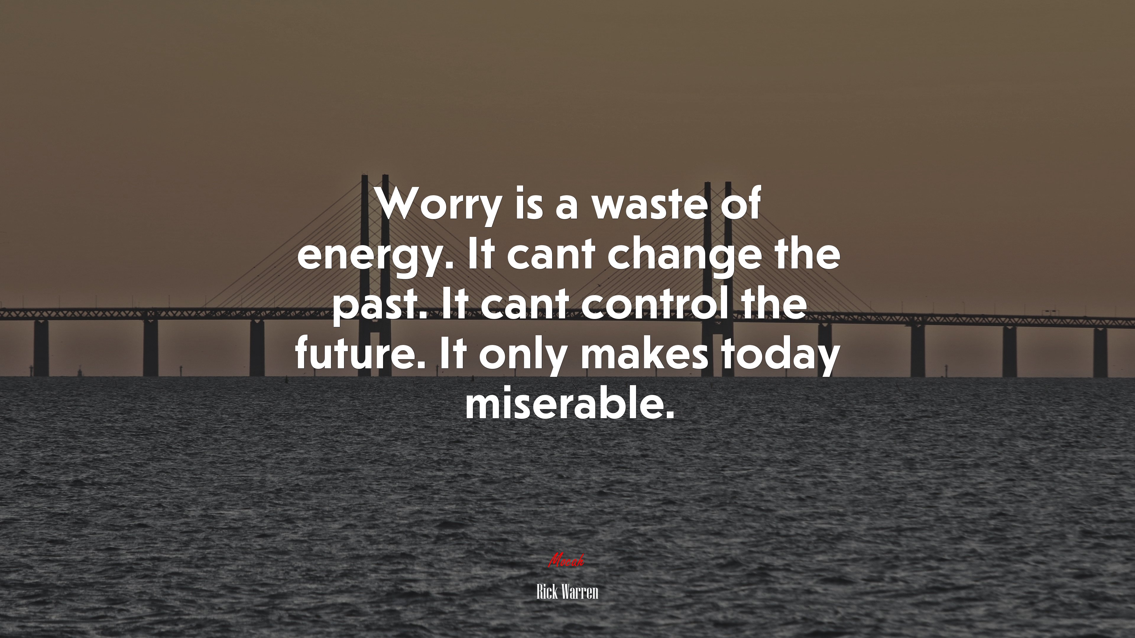 Worry is a waste of energy. It cant change the past. It cant control the future. It only makes today miserable. | Rick Warren quote HD Wallpaper