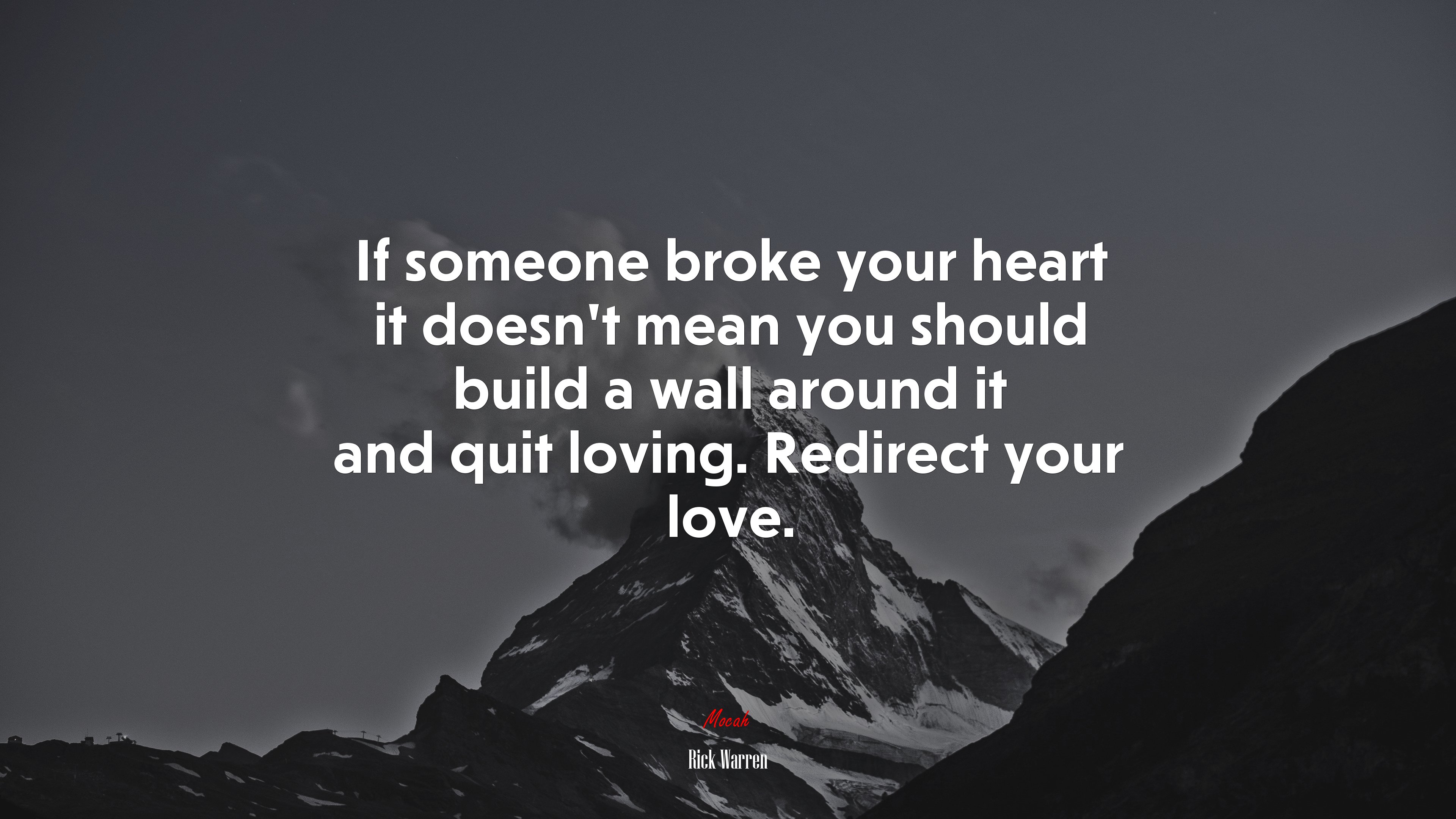 If someone broke your heart it doesn’t mean you should build a wall around it and quit loving. Redirect your love. | Rick Warren quote HD Wallpaper