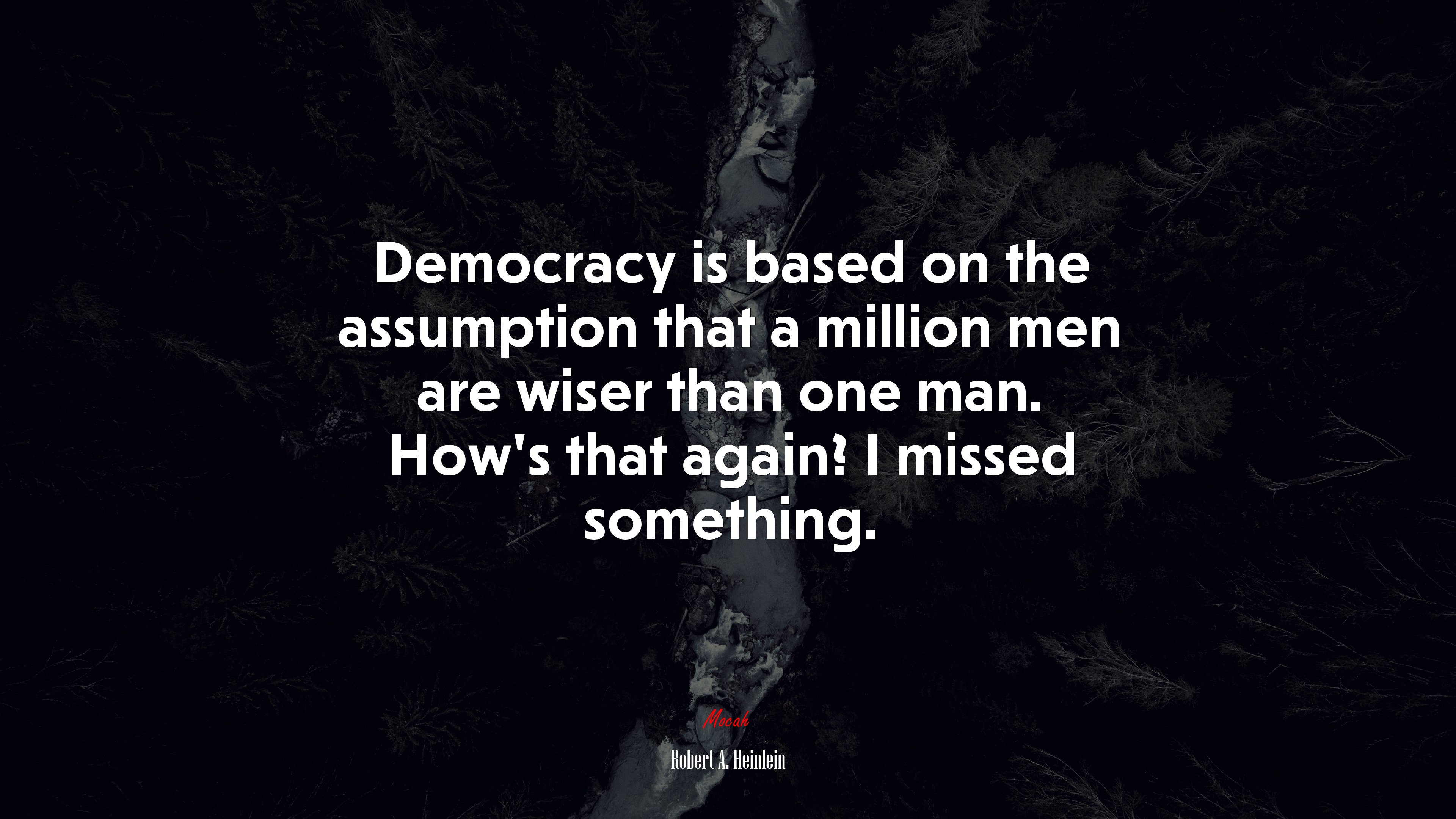 Democracy is based on the assumption that a million men are wiser than one man. How’s that again? I missed something. | Robert A. Heinlein quote HD Wallpaper