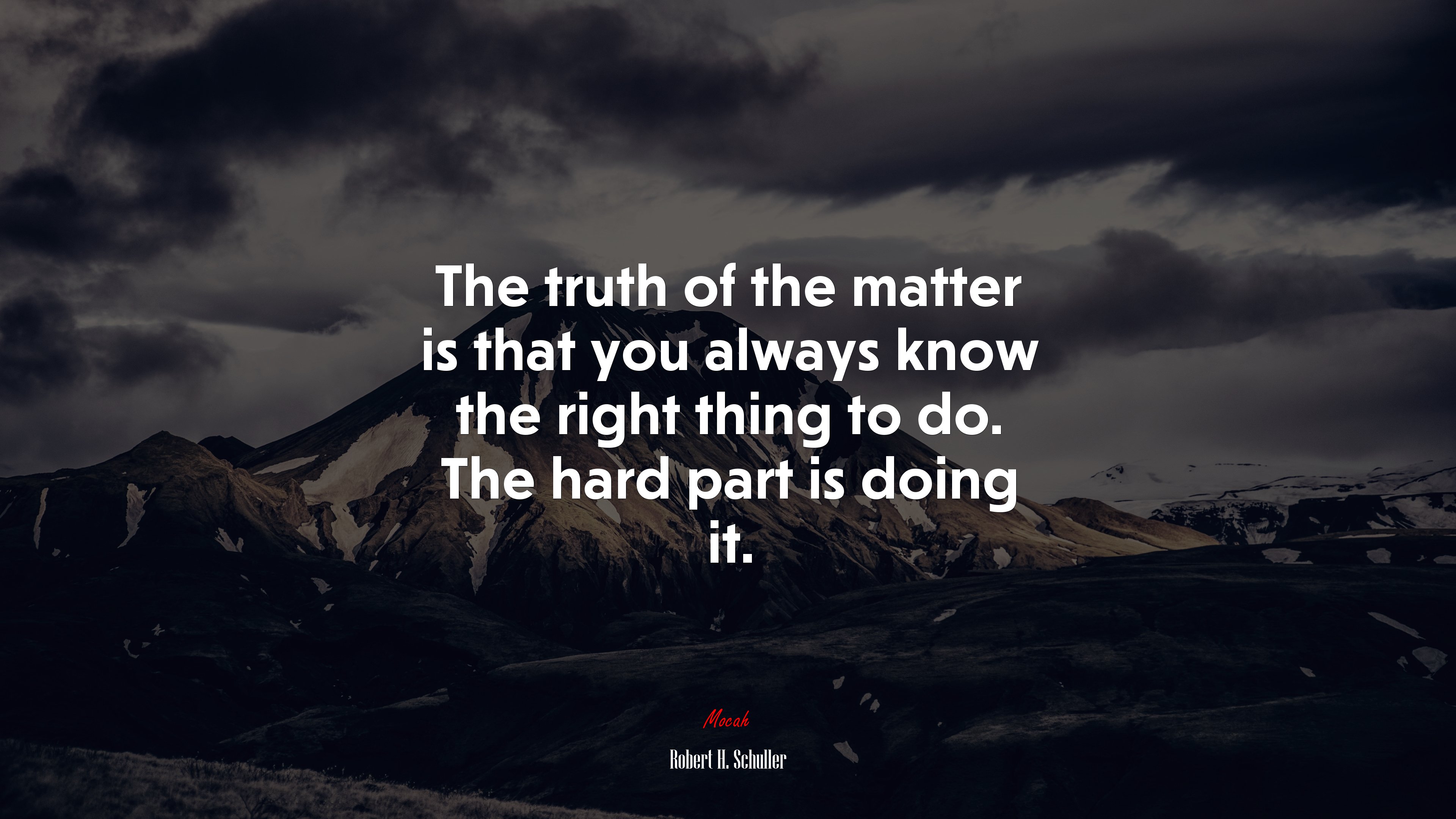 The truth of the matter is that you always know the right thing to do. The hard part is doing it. | Robert H. Schuller quote HD Wallpaper