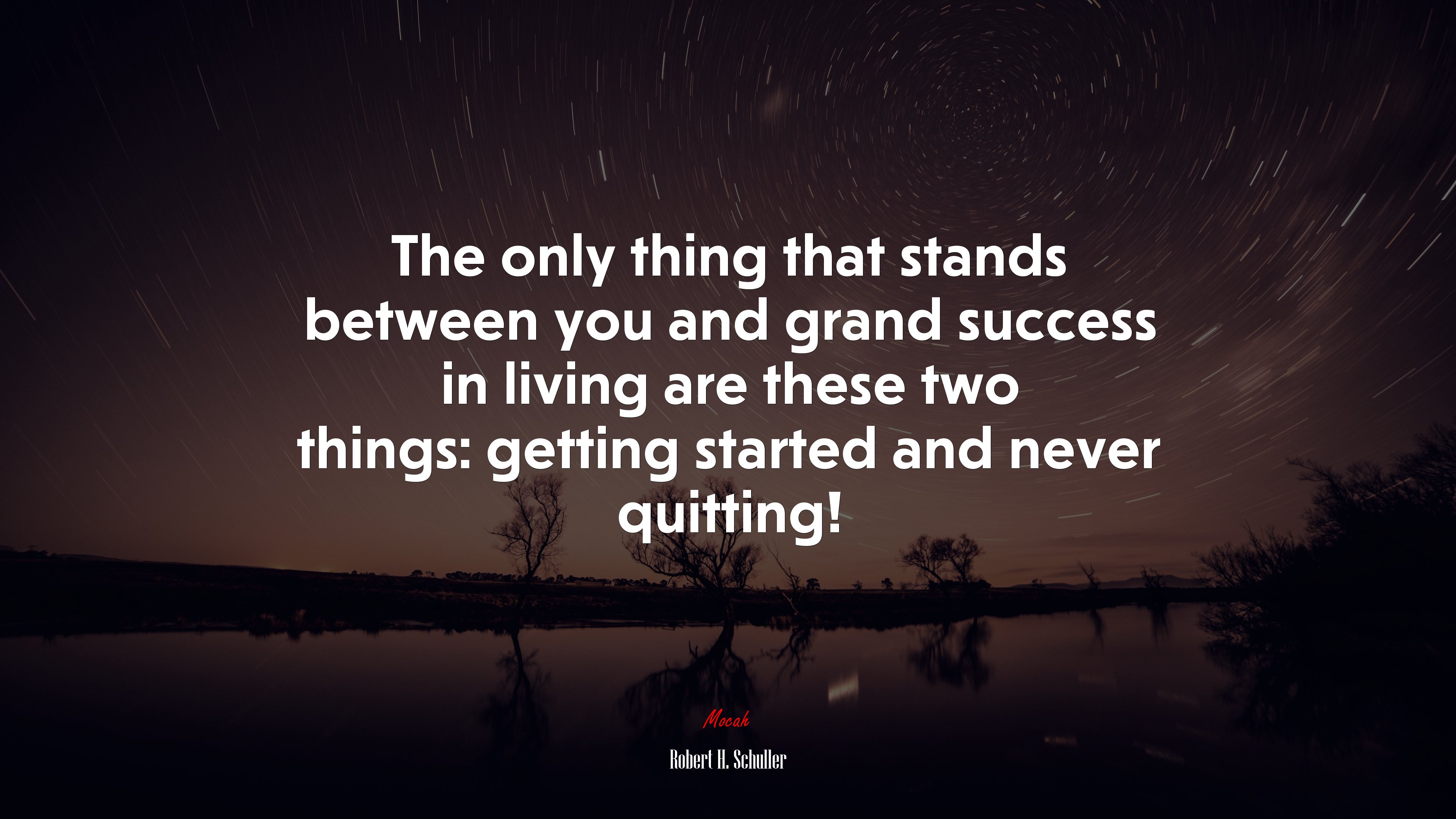 The only thing that stands between you and grand success in living are these two things: getting started and never quitting! | Robert H. Schuller quote HD Wallpaper