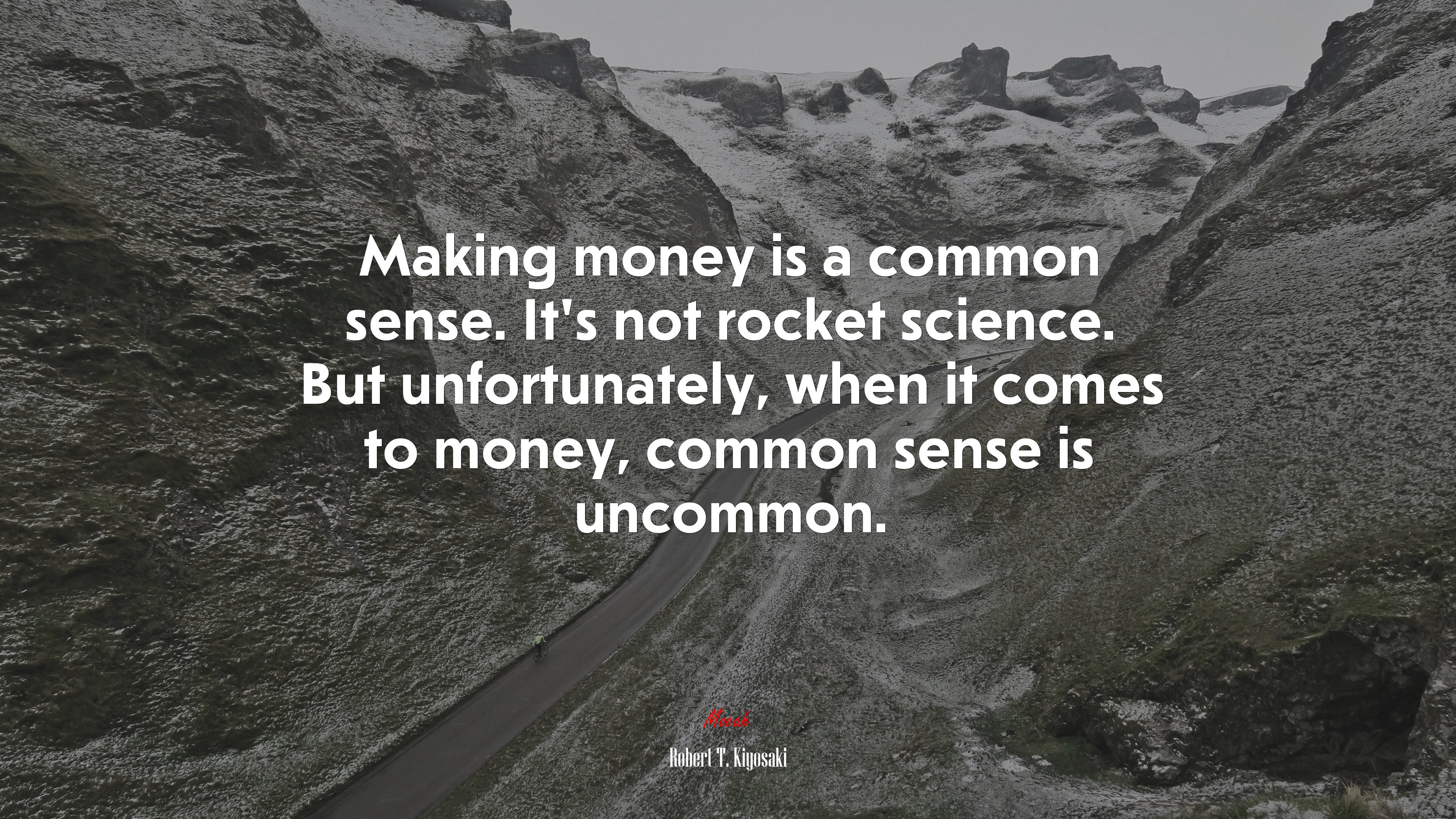 Making money is a common sense. It’s not rocket science. But unfortunately, when it comes to money, common sense is uncommon. | Robert T. Kiyosaki quote HD Wallpaper