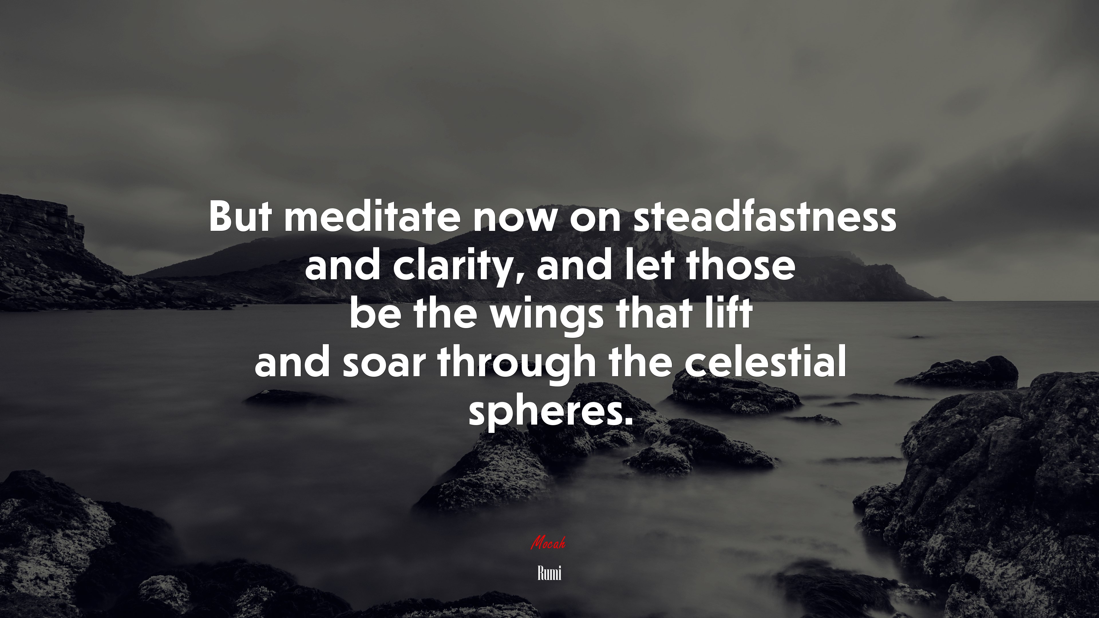 But meditate now on steadfastness and clarity, and let those be the wings that lift and soar through the celestial spheres. | Rumi quote HD Wallpaper
