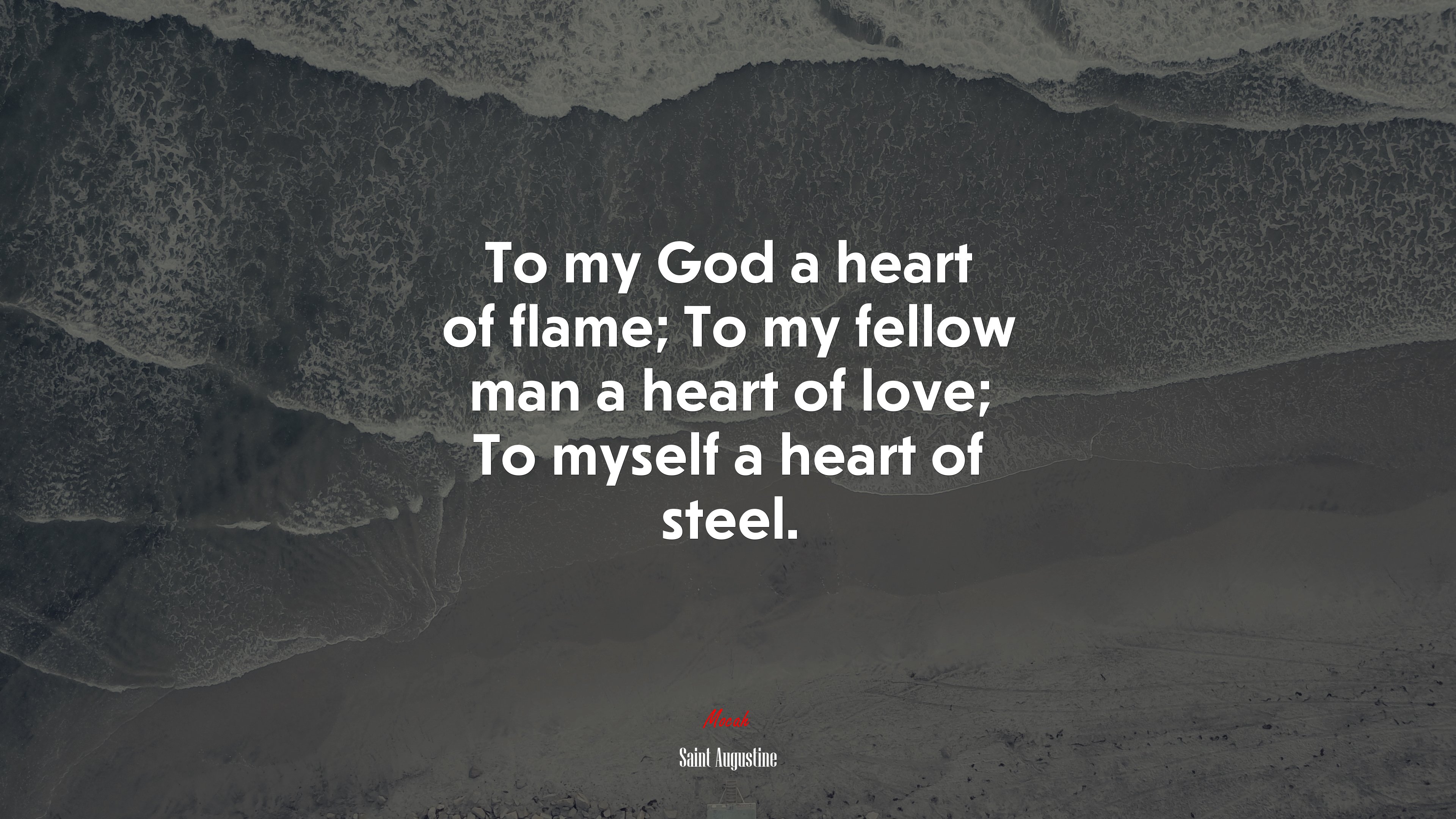 To my God a heart of flame; To my fellow man a heart of love; To myself a heart of steel. | Saint Augustine quote HD Wallpaper