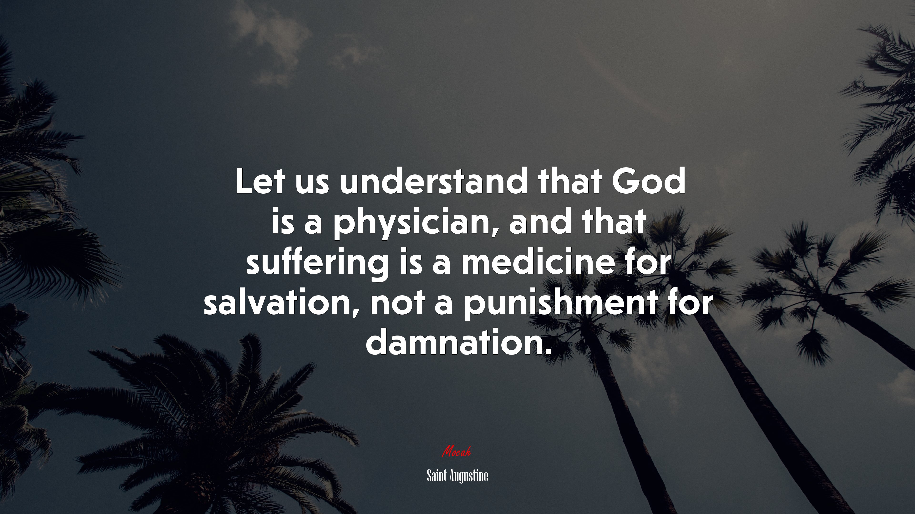 Let us understand that God is a physician, and that suffering is a medicine for salvation, not a punishment for damnation. | Saint Augustine quote HD Wallpaper