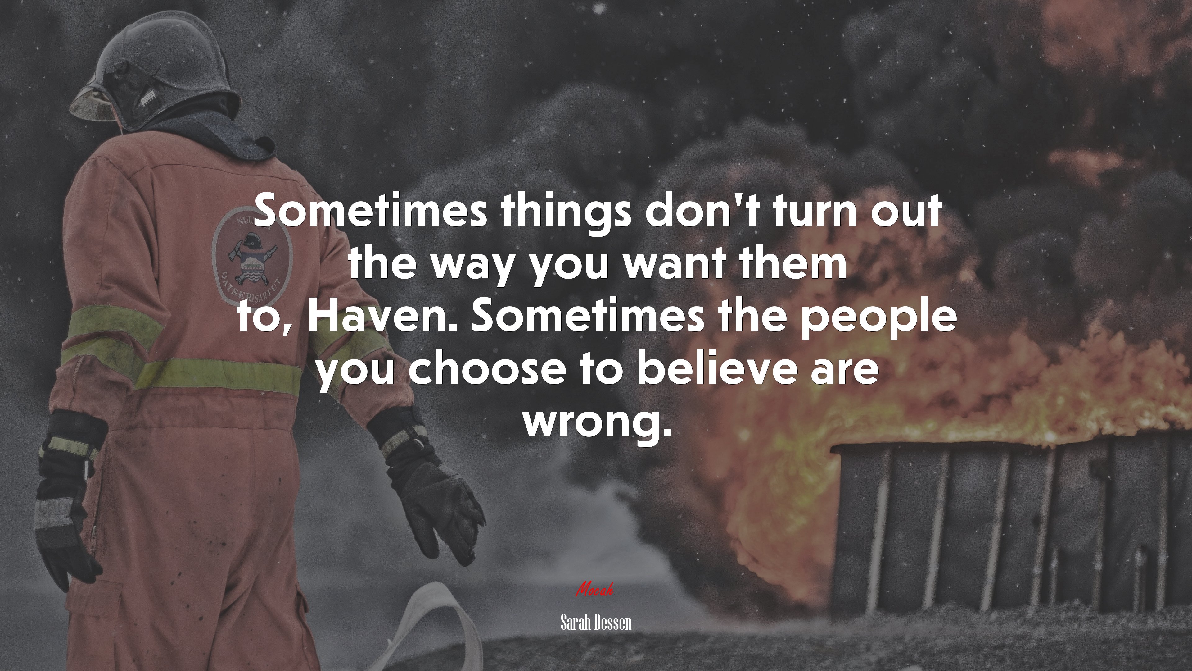Sometimes things don’t turn out the way you want them to, Haven. Sometimes the people you choose to believe are wrong. | Sarah Dessen quote HD Wallpaper