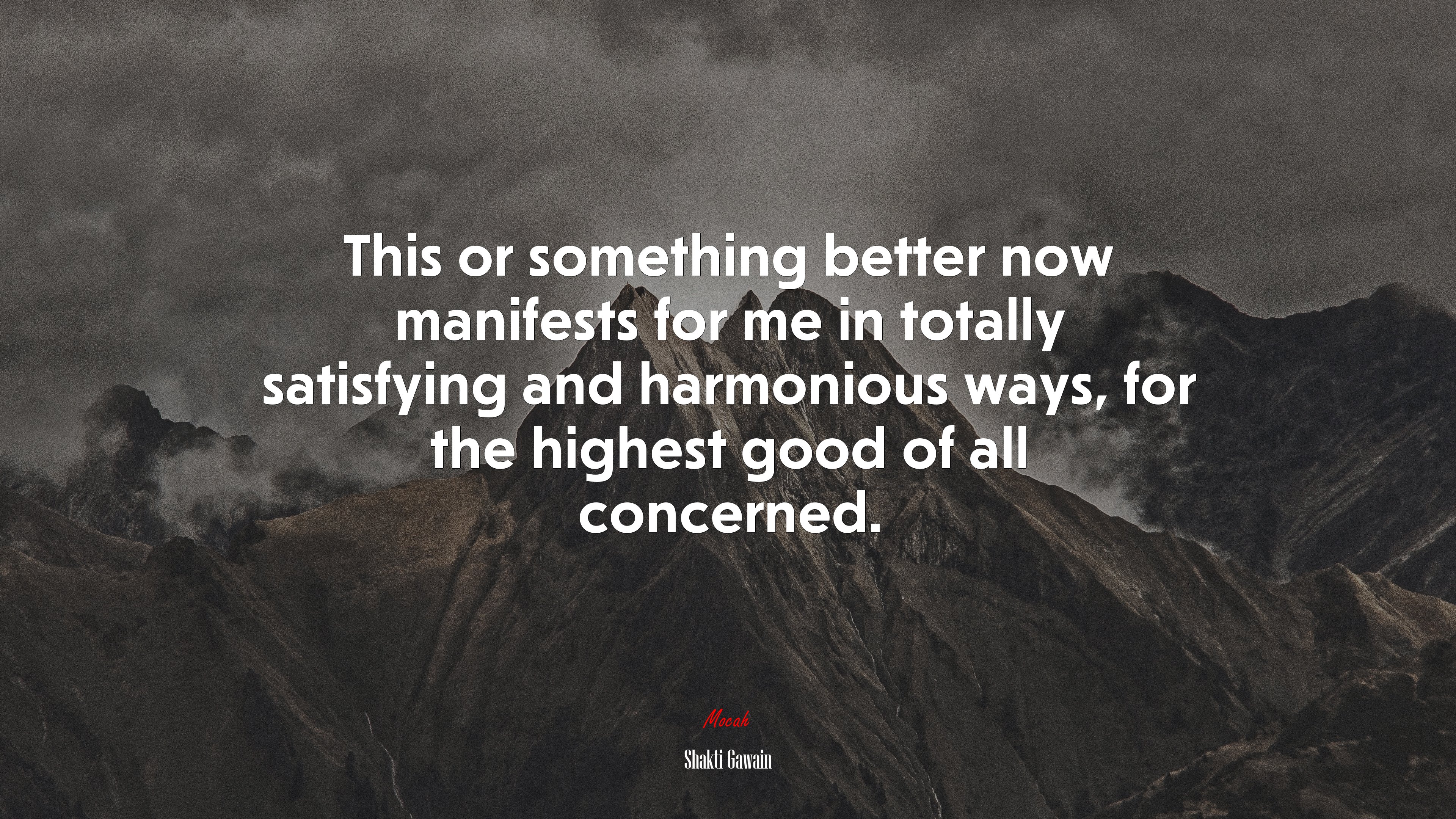 This or something better now manifests for me in totally satisfying and harmonious ways, for the highest good of all concerned. | Shakti Gawain quote HD Wallpaper