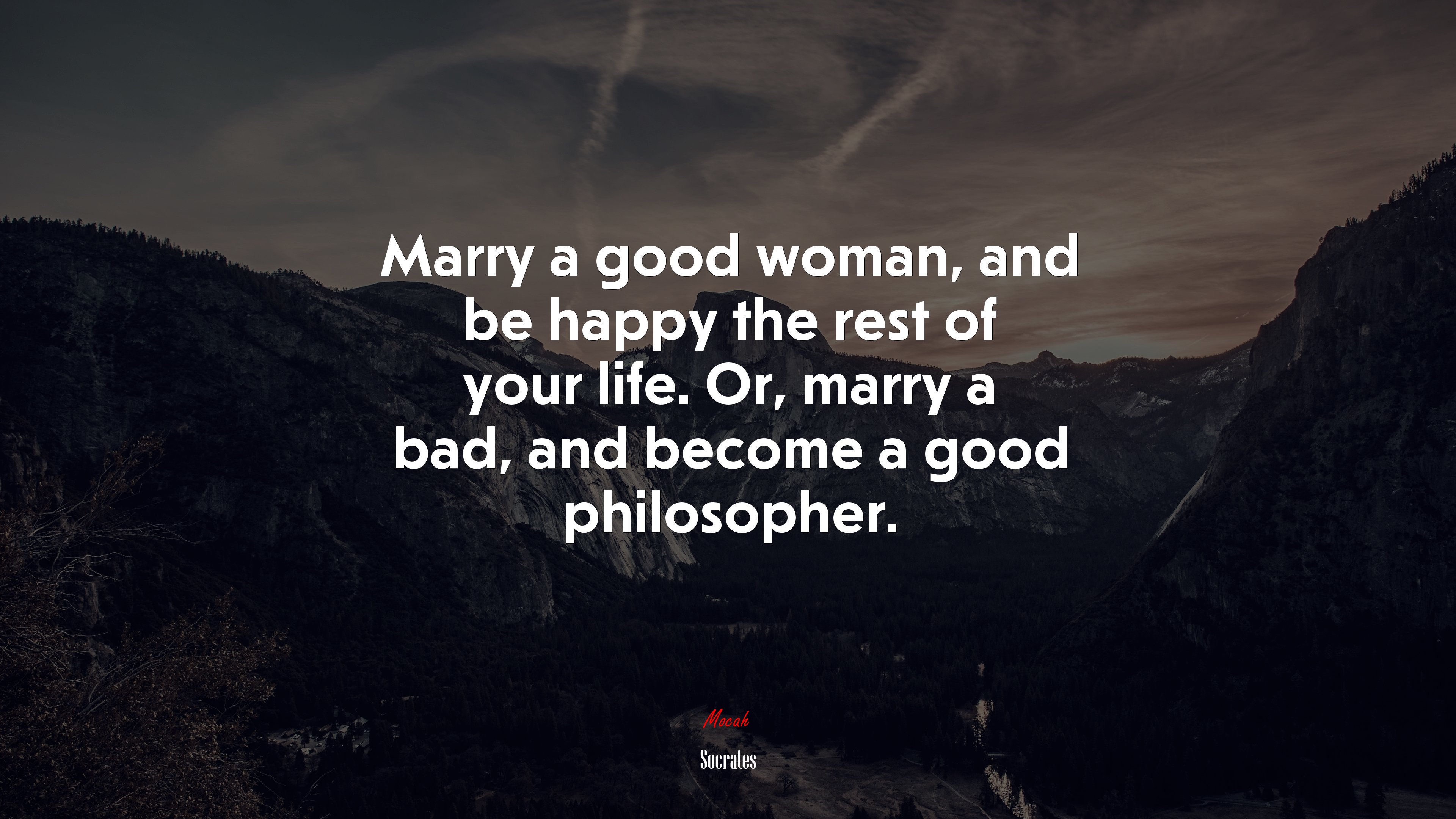 Marry a good woman, and be happy the rest of your life. Or, marry a bad, and become a good philosopher. | Socrates quote HD Wallpaper
