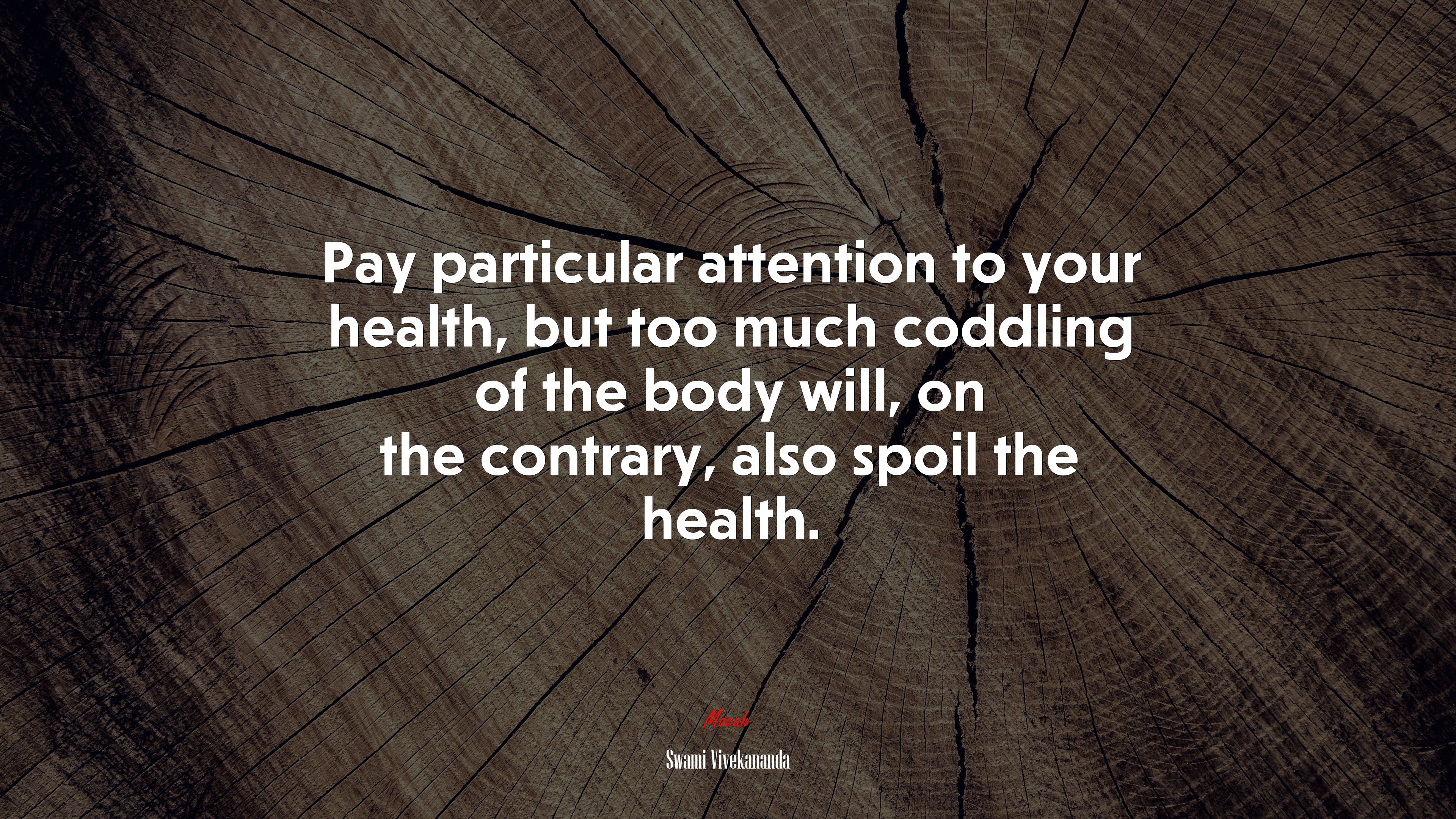 Pay particular attention to your health, but too much coddling of the body will, on the contrary, also spoil the health. | Swami Vivekananda quote HD Wallpaper