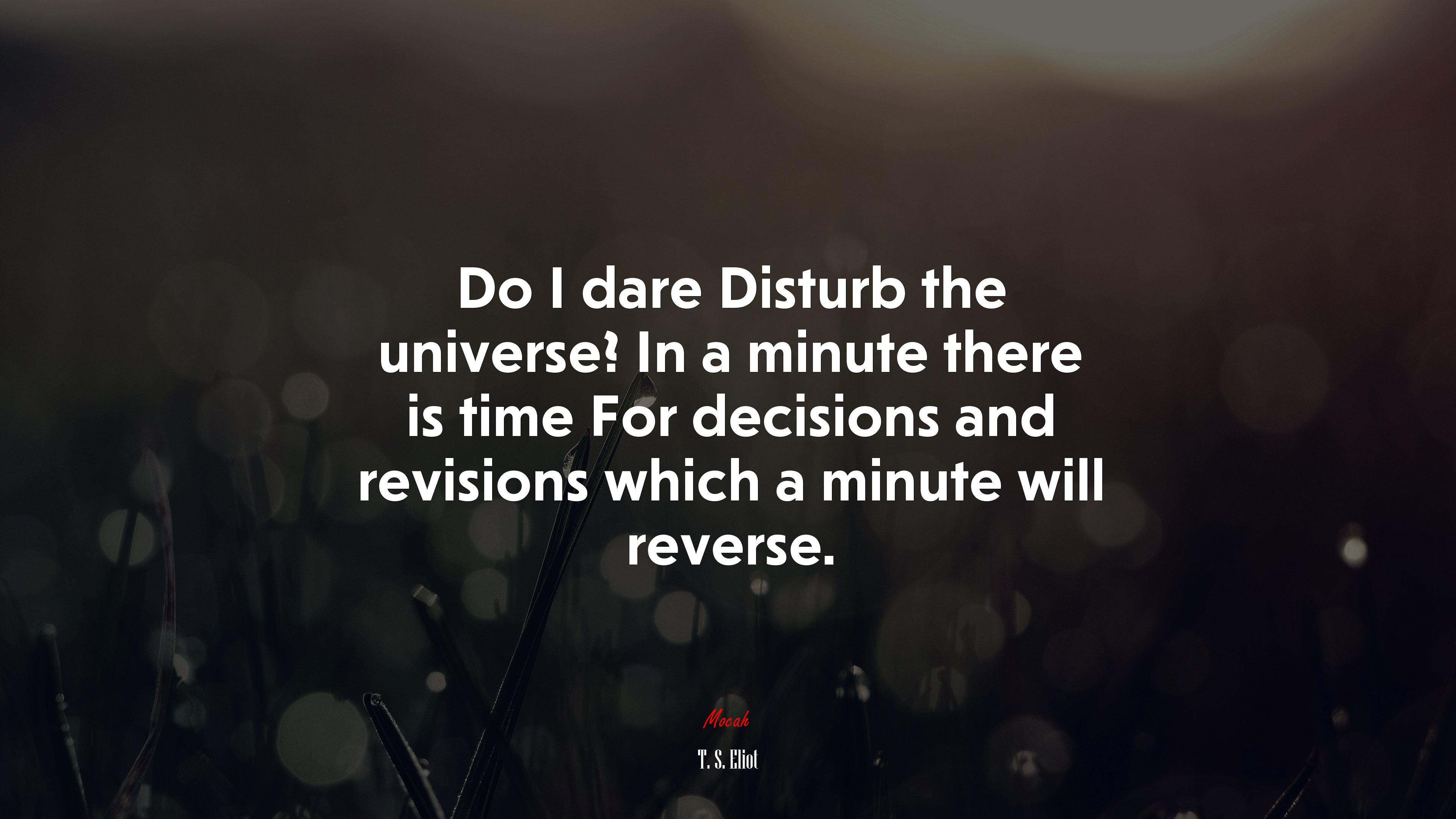 Do I dare Disturb the universe? In a minute there is time For decisions and revisions which a minute will reverse. | T. S. Eliot quote HD Wallpaper