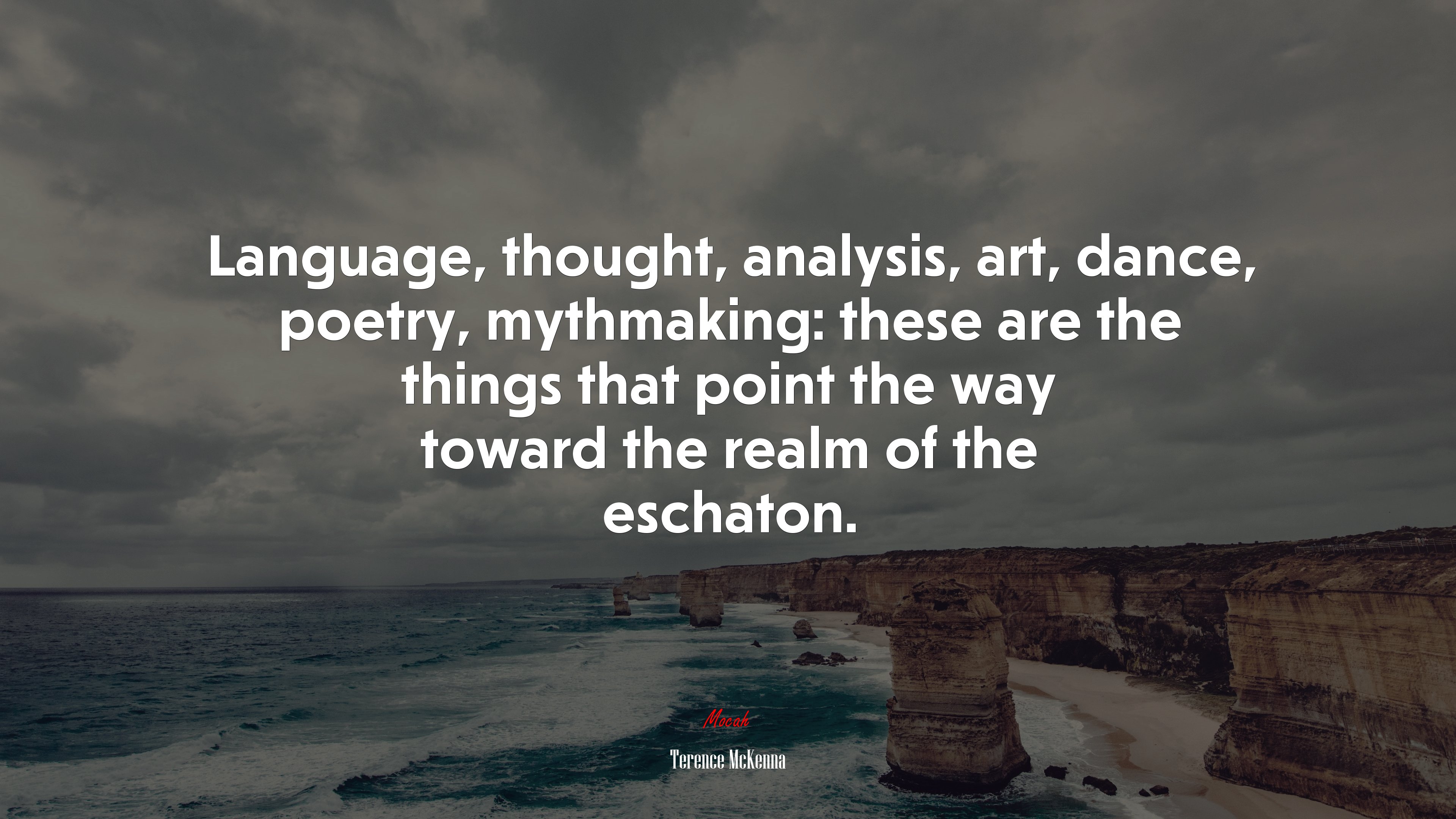 Language, thought, analysis, art, dance, poetry, mythmaking: these are the things that point the way toward the realm of the eschaton. | Terence McKenna quote HD Wallpaper