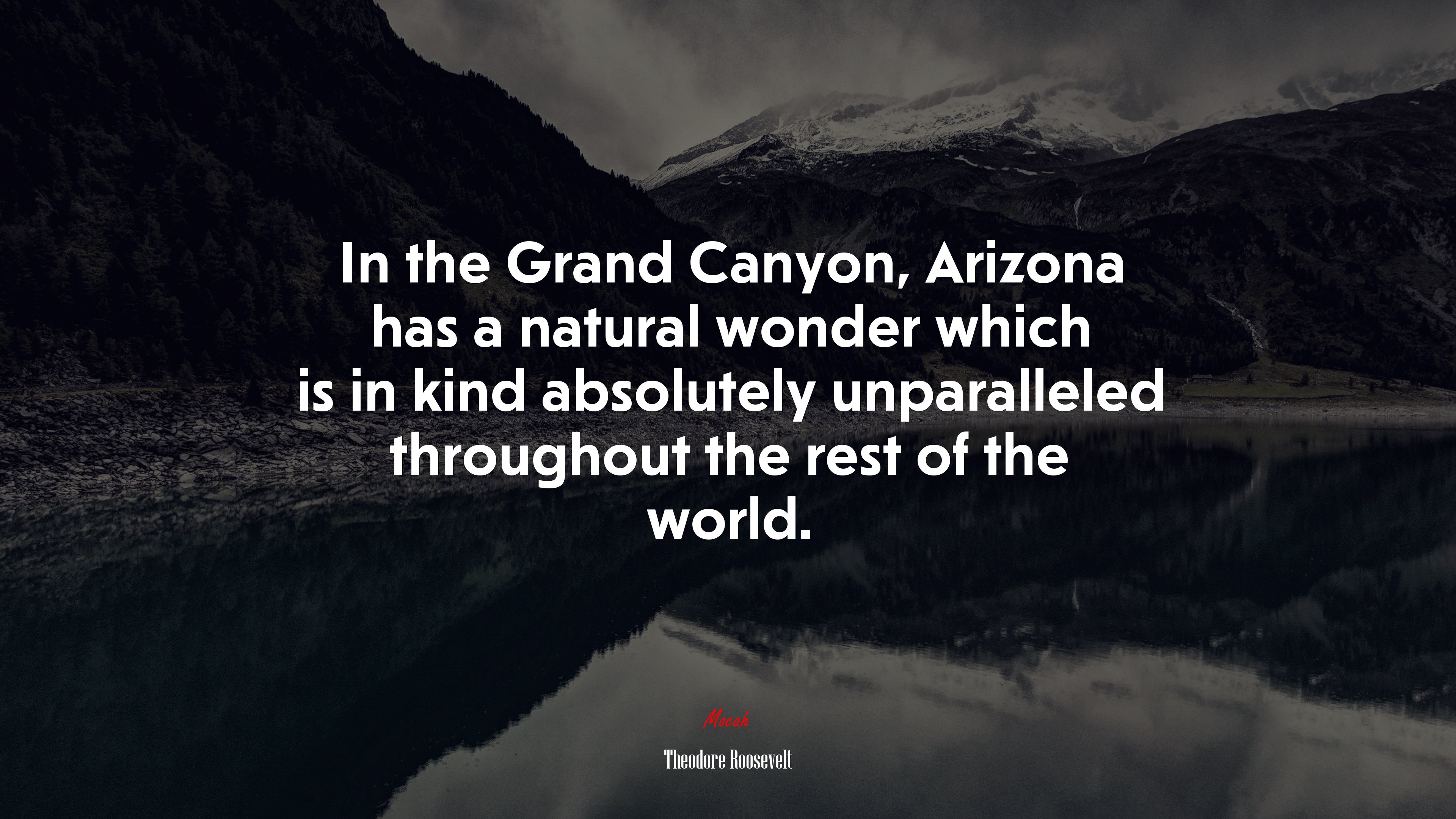 In the Grand Canyon, Arizona has a natural wonder which is in kind absolutely unparalleled throughout the rest of the world. | Theodore Roosevelt quote HD Wallpaper