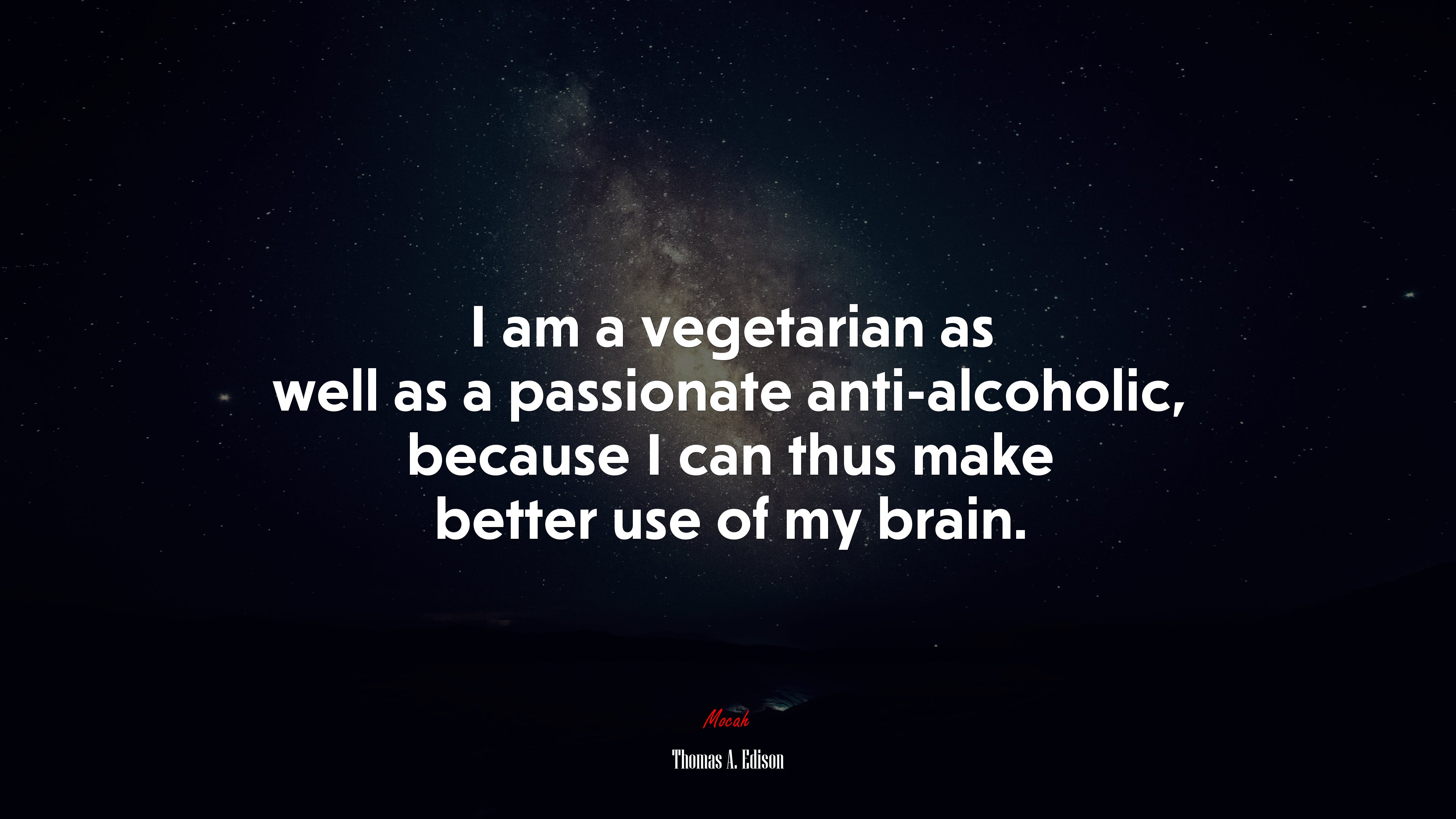 I am a vegetarian as well as a passionate anti-alcoholic, because I can thus make better use of my brain. | Thomas A. Edison quote HD Wallpaper