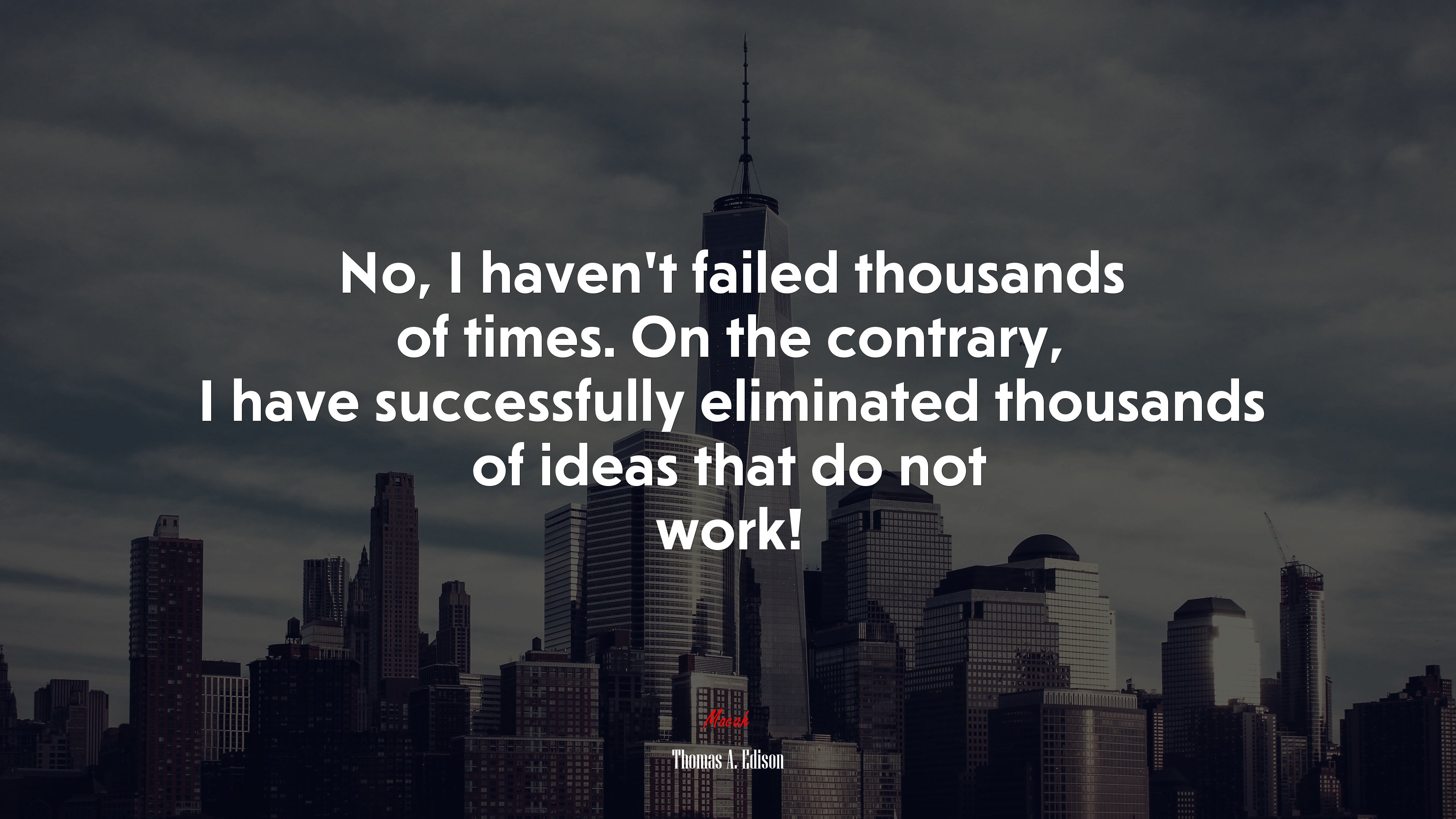 No, I haven’t failed thousands of times. On the contrary, I have successfully eliminated thousands of ideas that do not work! | Thomas A. Edison quote HD Wallpaper