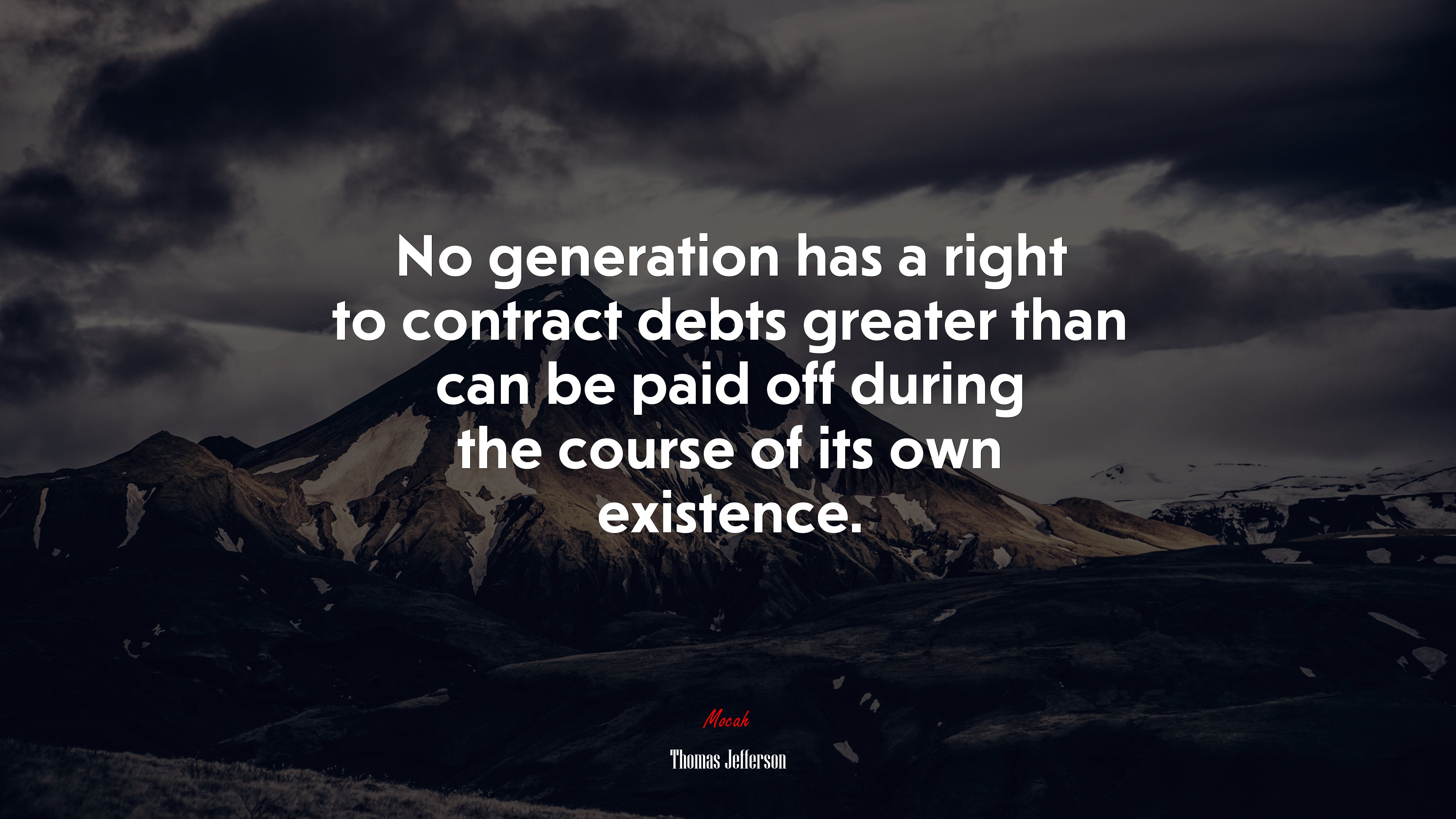No generation has a right to contract debts greater than can be paid off during the course of its own existence. | Thomas Jefferson quote HD Wallpaper