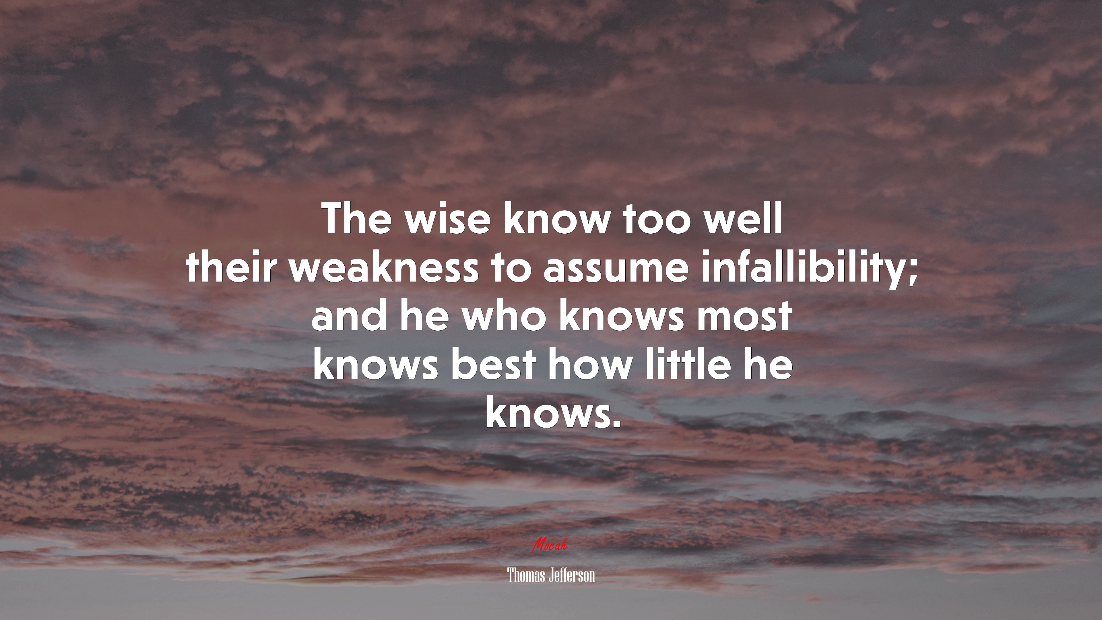 The wise know too well their weakness to assume infallibility; and he who knows most knows best how little he knows. | Thomas Jefferson quote HD Wallpaper