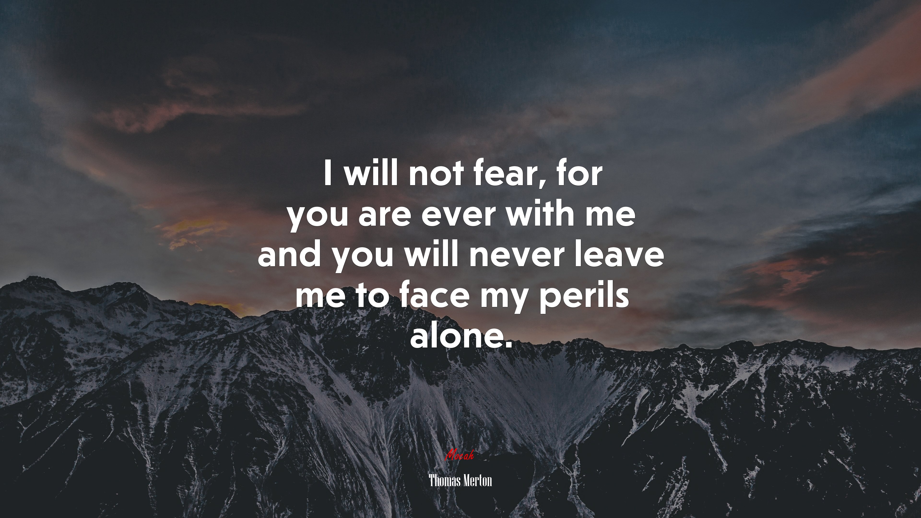 I will not fear, for you are ever with me and you will never leave me to face my perils alone. | Thomas Merton quote HD Wallpaper