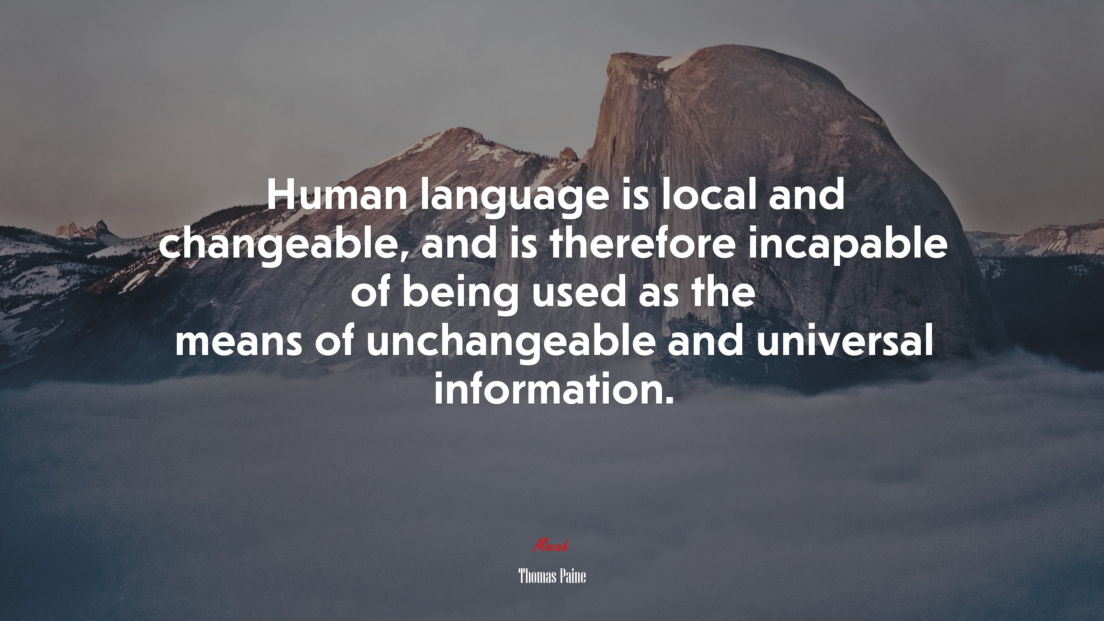 Human language is local and changeable, and is therefore incapable of being used as the means of unchangeable and universal information. | Thomas Paine quote HD Wallpaper