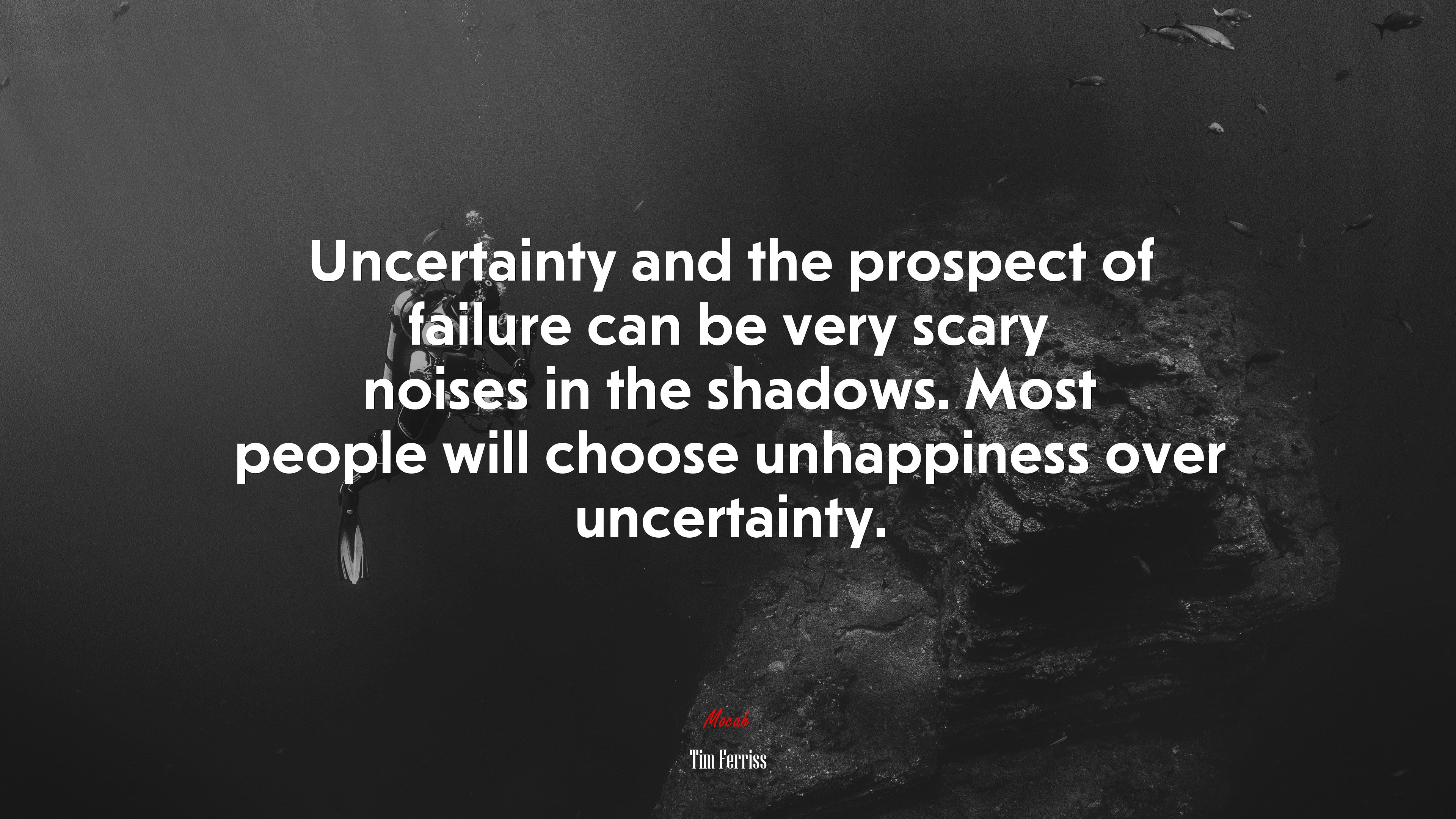 Uncertainty and the prospect of failure can be very scary noises in the shadows. Most people will choose unhappiness over uncertainty. | Tim Ferriss quote HD Wallpaper
