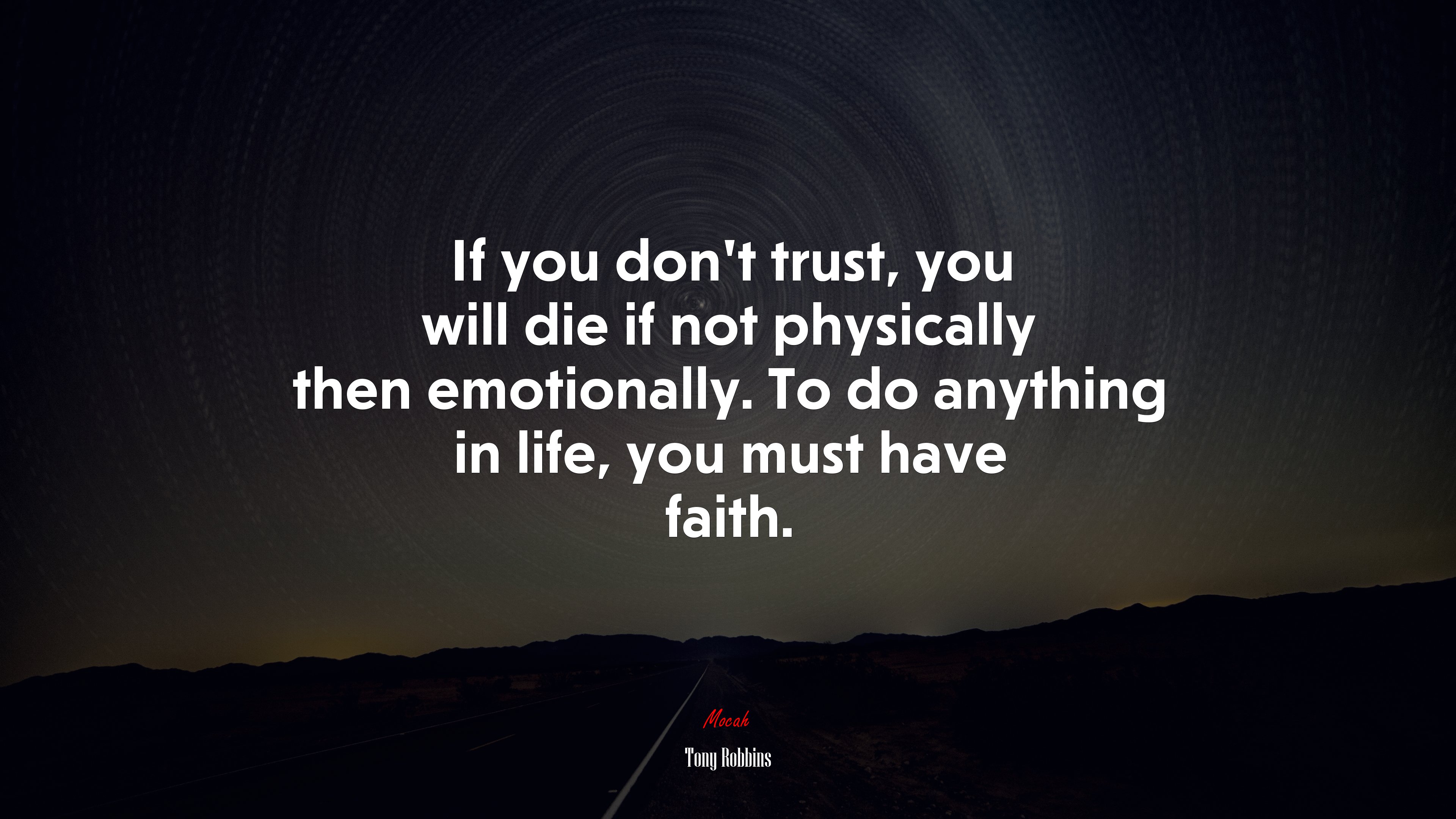 If you don’t trust, you will die if not physically then emotionally. To do anything in life, you must have faith. | Tony Robbins quote HD Wallpaper