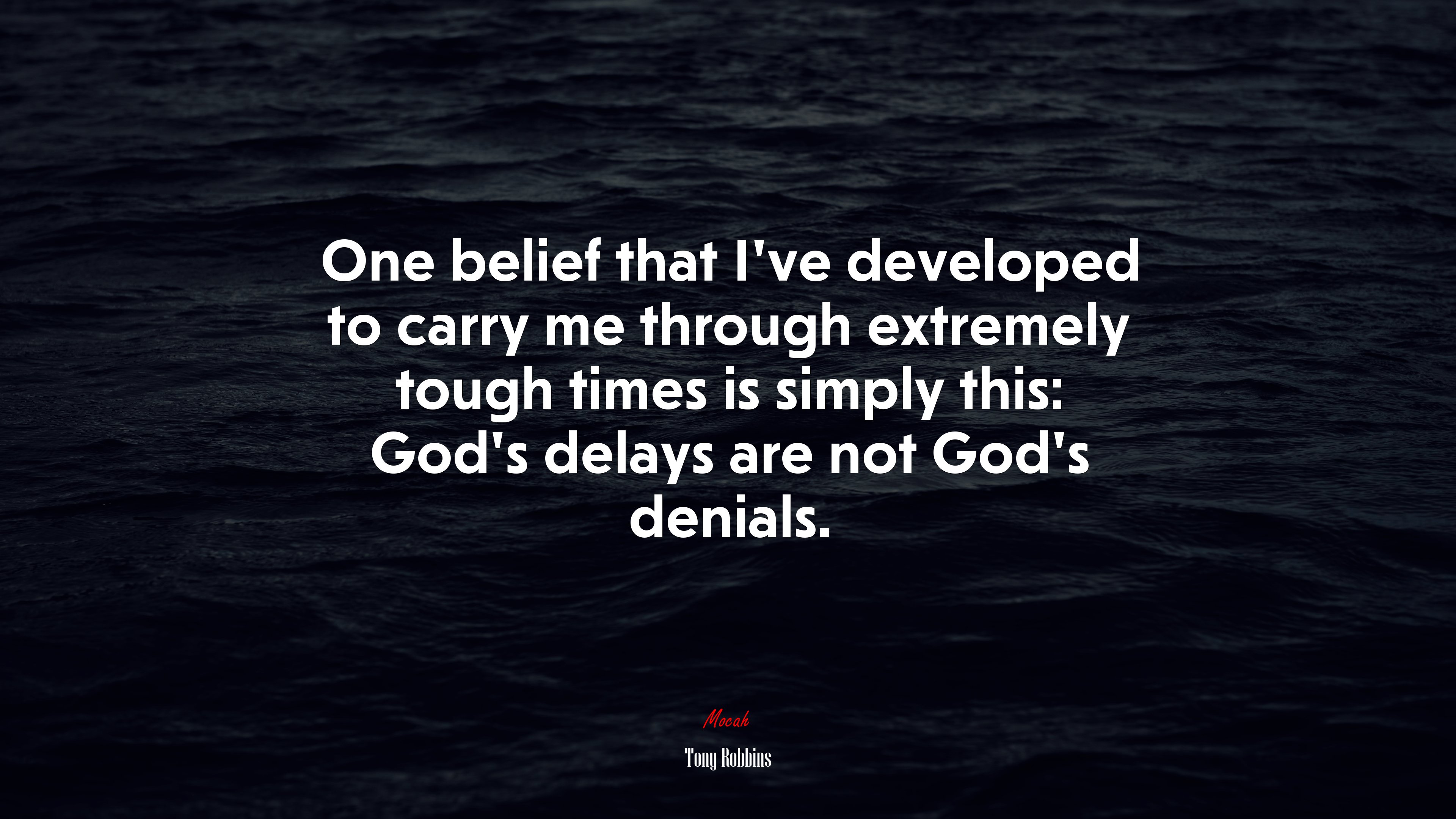 One belief that I’ve developed to carry me through extremely tough times is simply this: God’s delays are not God’s denials. | Tony Robbins quote HD Wallpaper