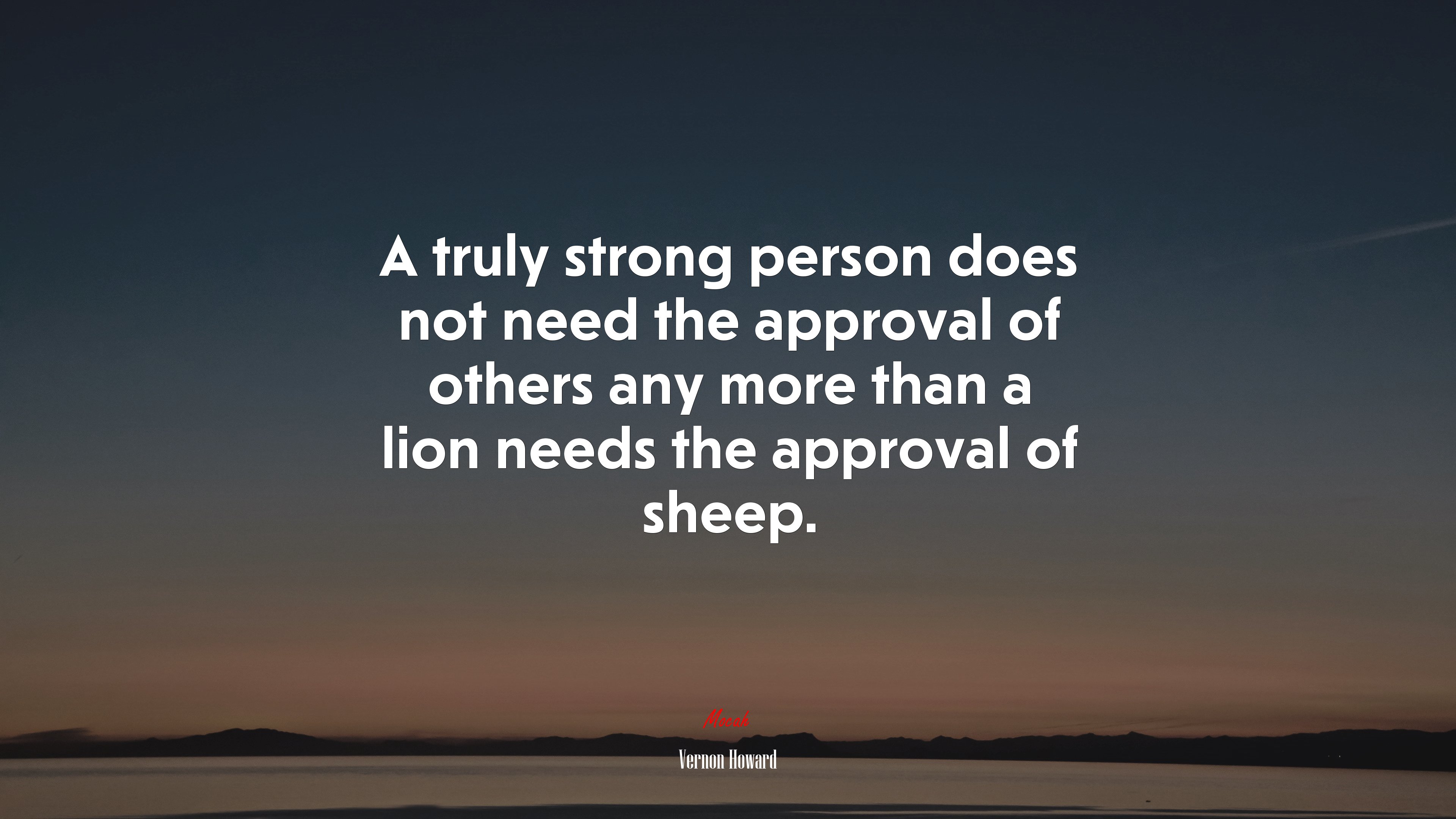 A truly strong person does not need the approval of others any more than a lion needs the approval of sheep. | Vernon Howard quote HD Wallpaper