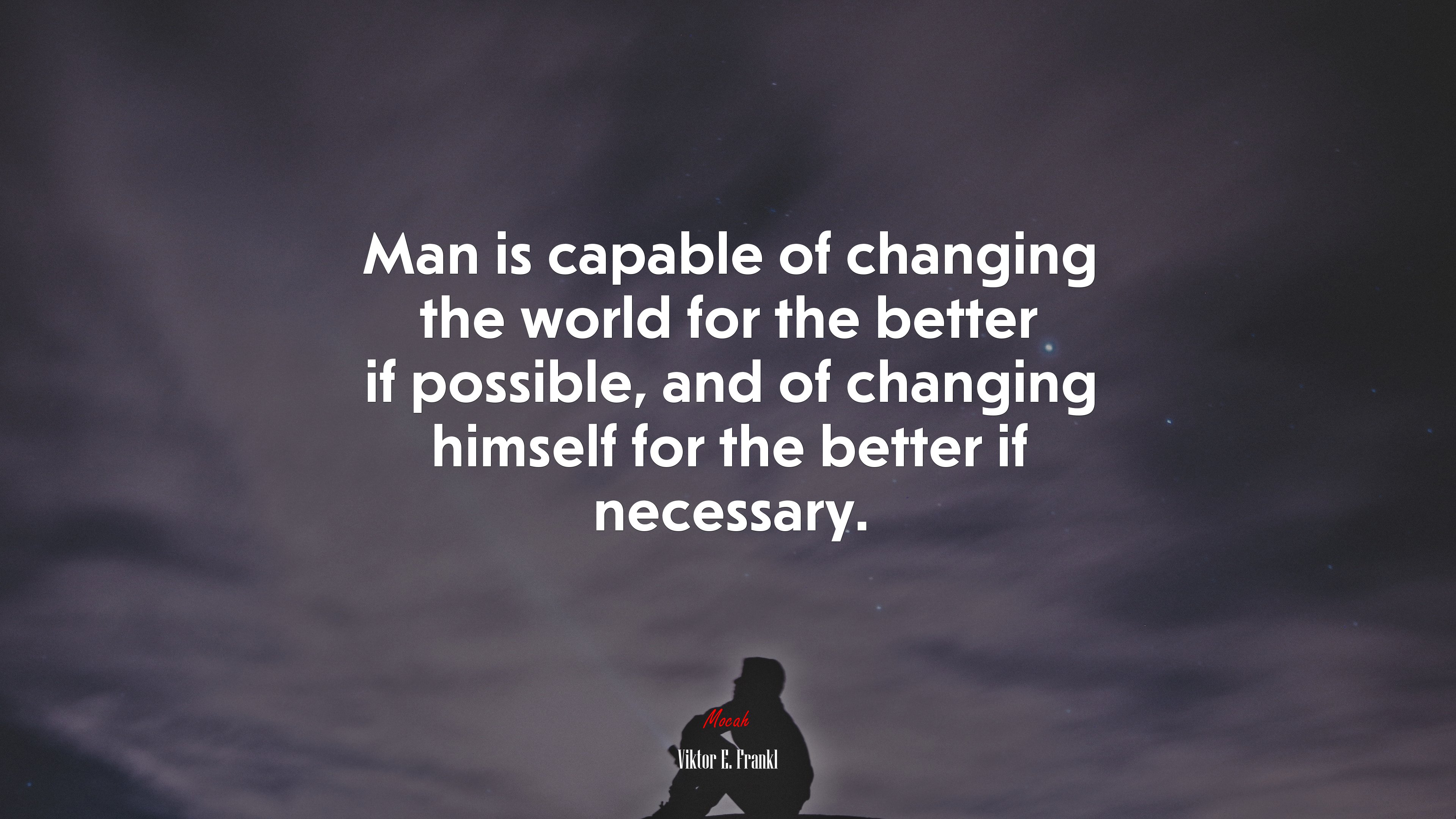 Man is capable of changing the world for the better if possible, and of changing himself for the better if necessary. | Viktor E. Frankl quote HD Wallpaper