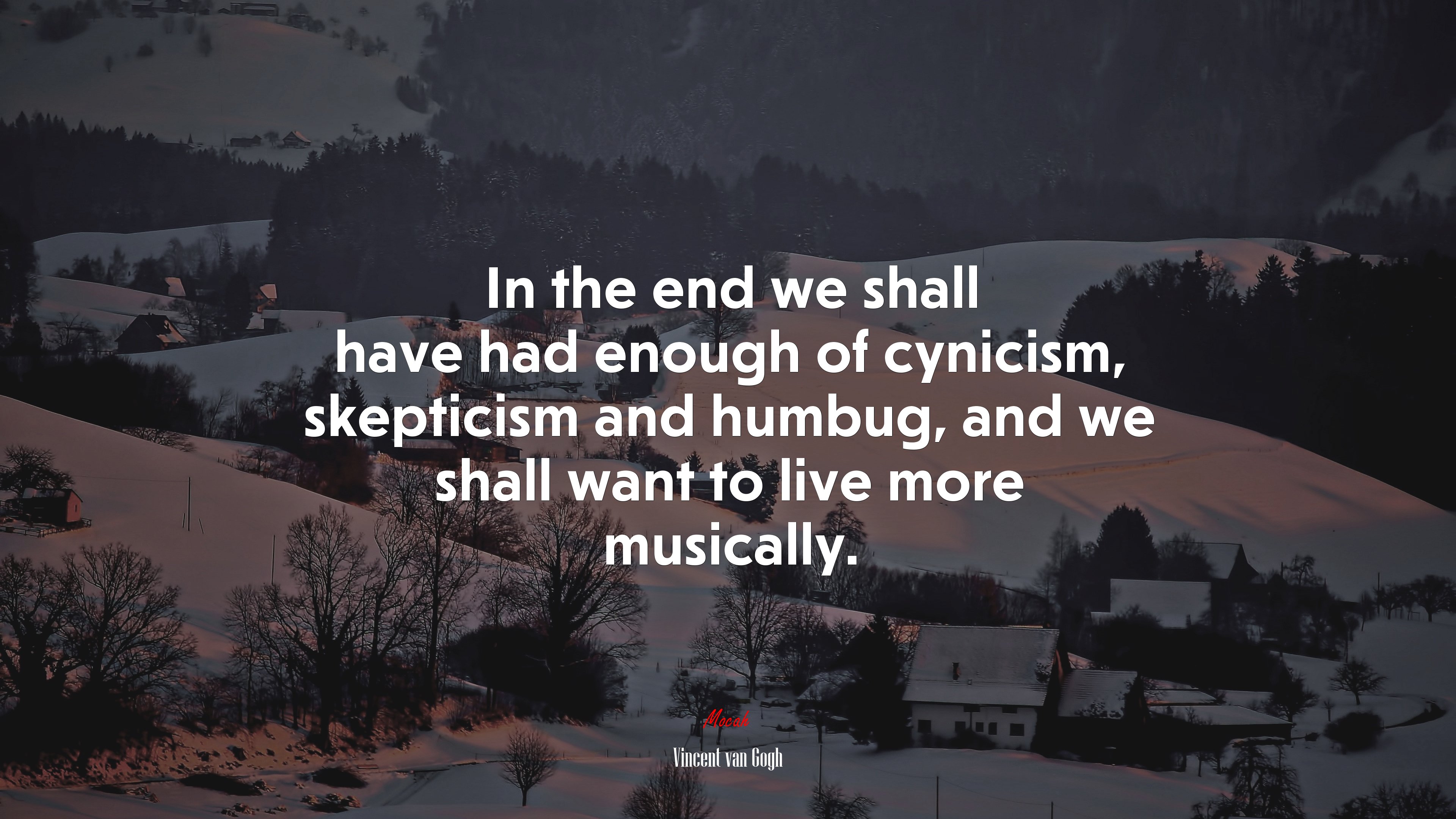 In the end we shall have had enough of cynicism, skepticism and humbug, and we shall want to live more musically. | Vincent van Gogh quote HD Wallpaper
