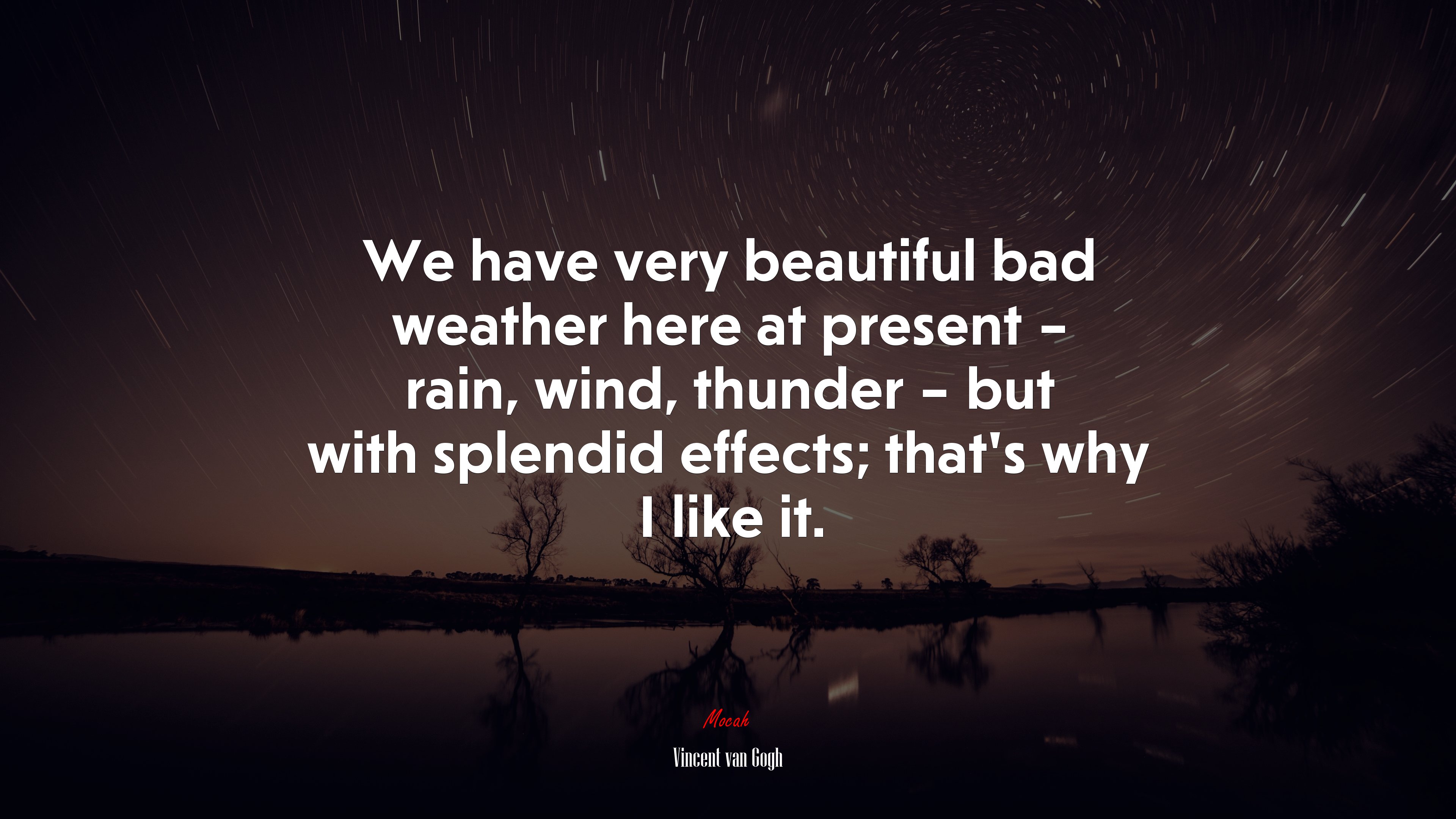 We have very beautiful bad weather here at present – rain, wind, thunder – but with splendid effects; that’s why I like it. | Vincent van Gogh quote HD Wallpaper