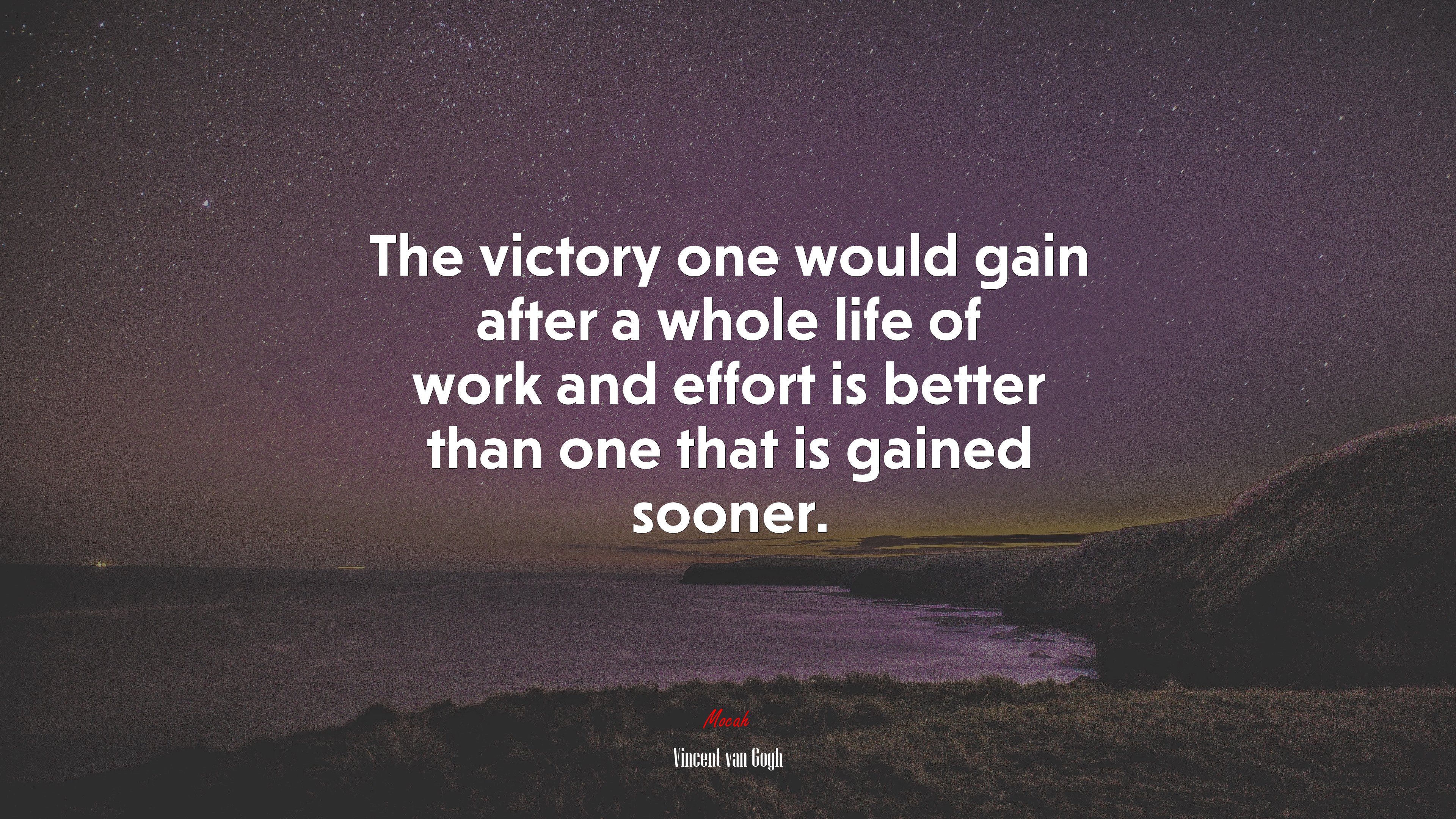The victory one would gain after a whole life of work and effort is better than one that is gained sooner. | Vincent van Gogh quote HD Wallpaper