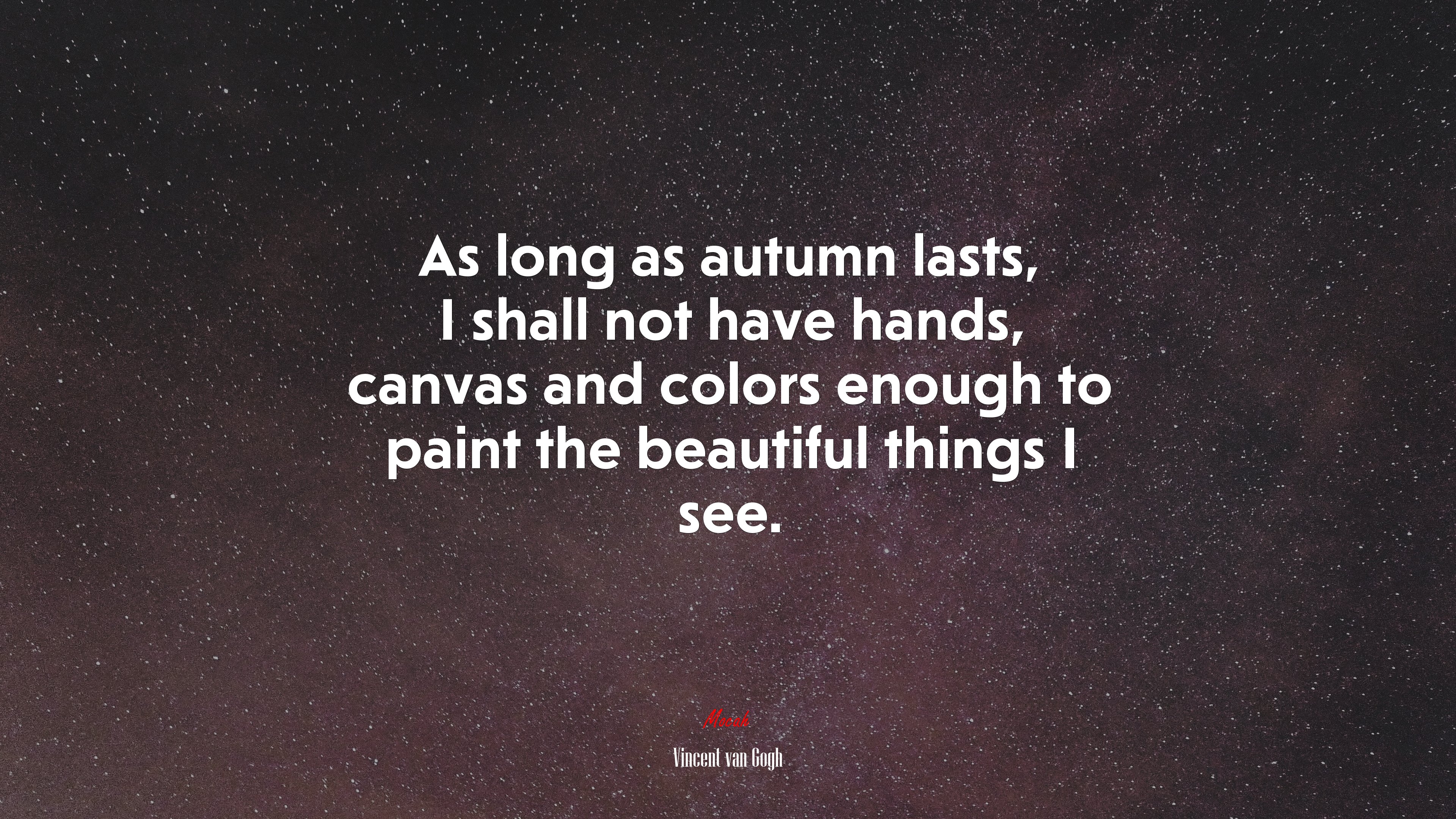 As long as autumn lasts, I shall not have hands, canvas and colors enough to paint the beautiful things I see. | Vincent van Gogh quote HD Wallpaper