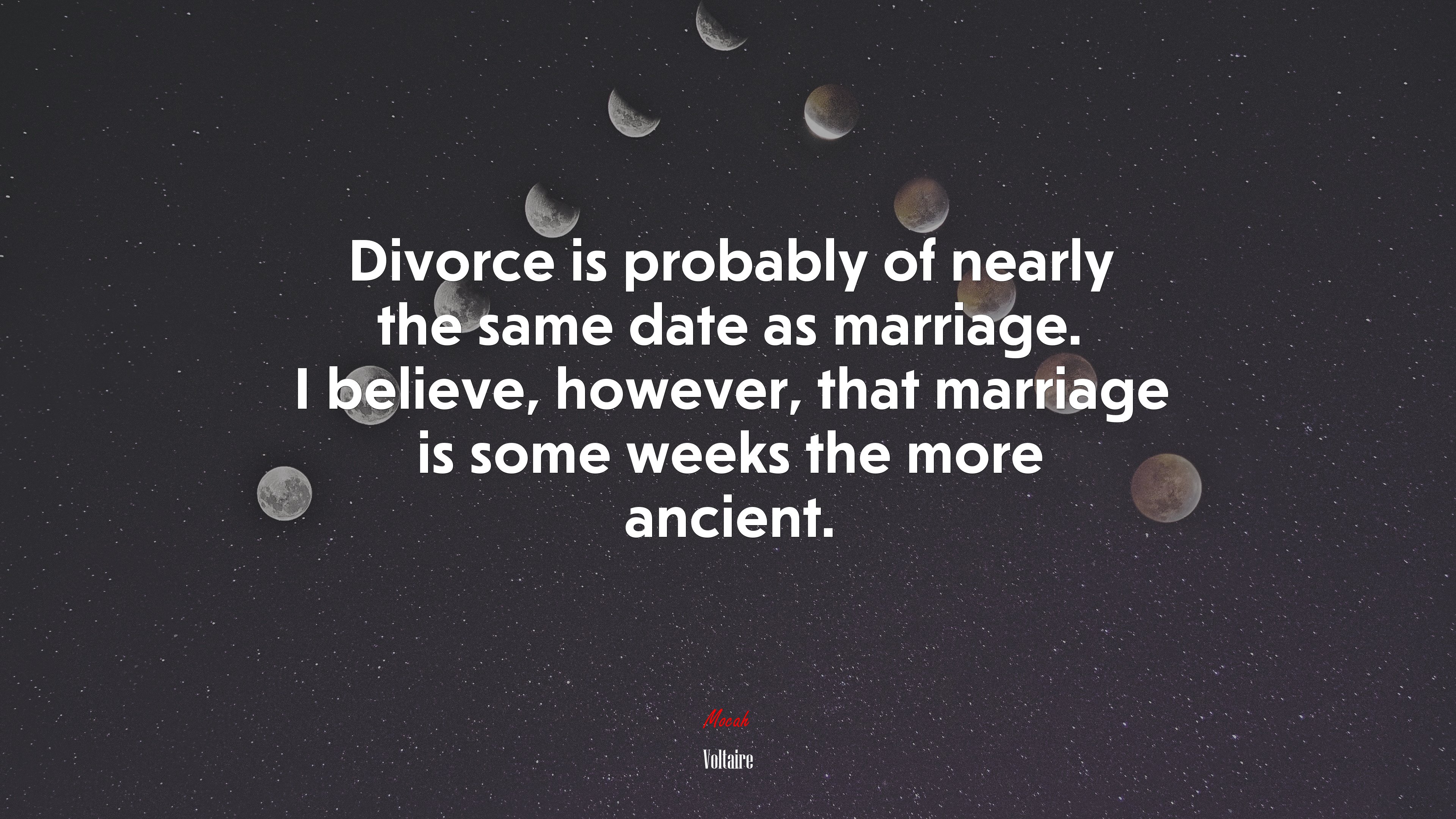 Divorce is probably of nearly the same date as marriage. I believe, however, that marriage is some weeks the more ancient. | Voltaire quote HD Wallpaper