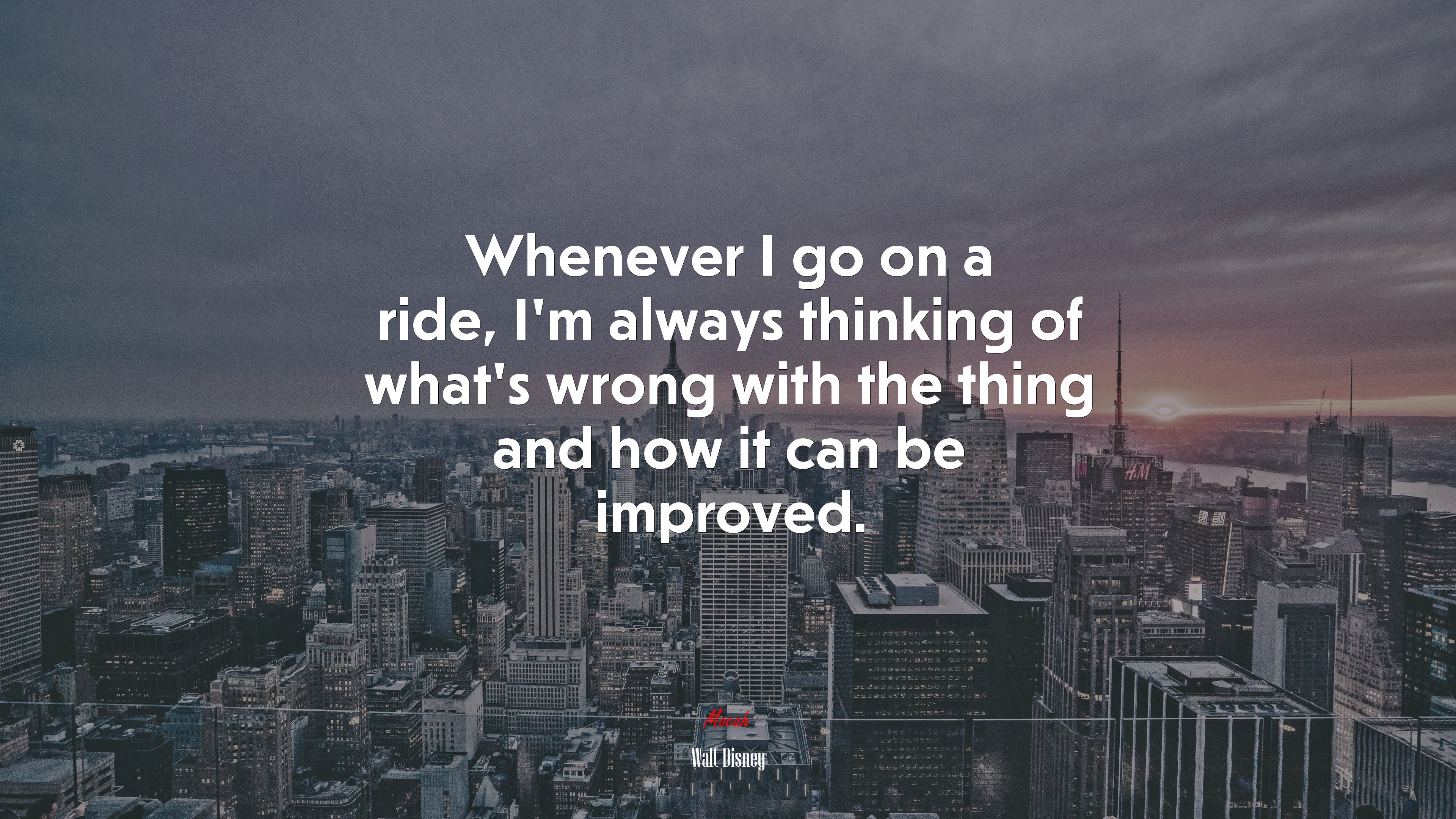 Whenever I go on a ride, I’m always thinking of what’s wrong with the thing and how it can be improved. | Walt Disney quote HD Wallpaper