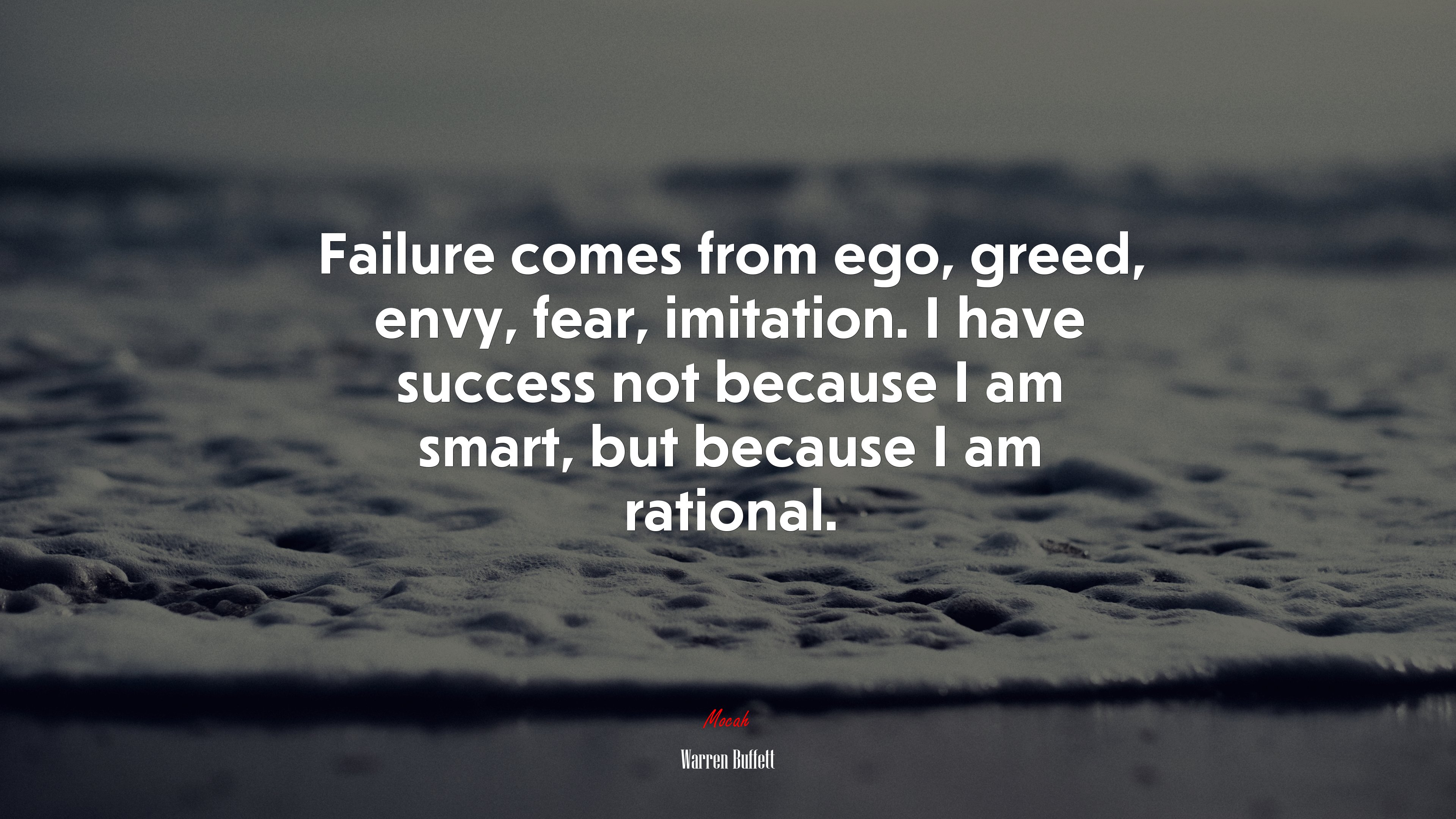 Failure comes from ego, greed, envy, fear, imitation. I have success not because I am smart, but because I am rational. | Warren Buffett quote HD Wallpaper