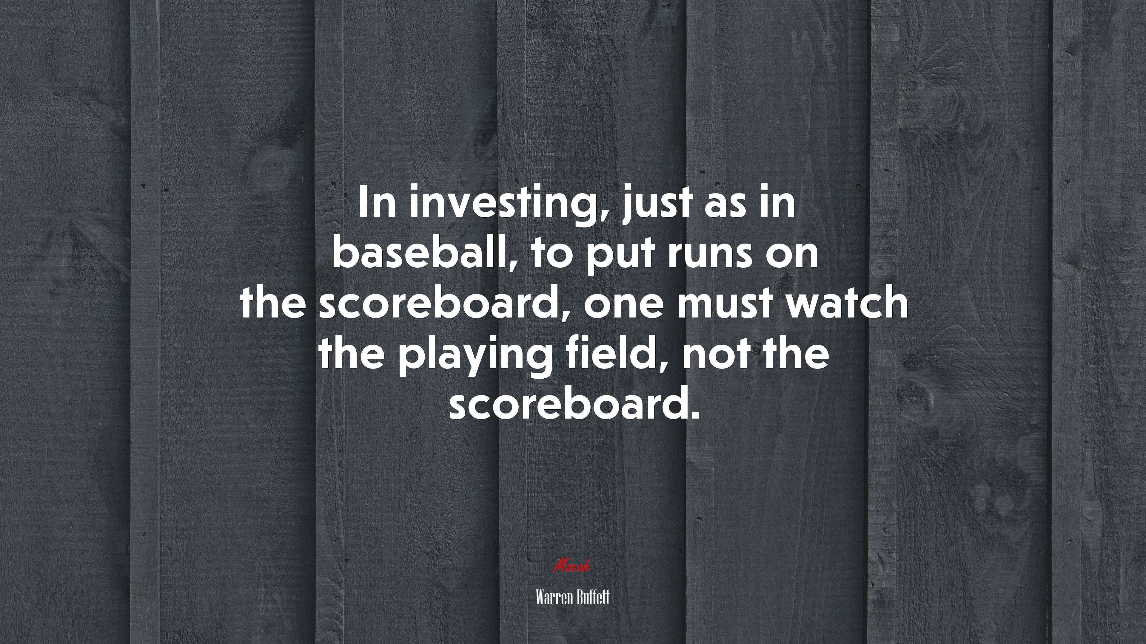 In investing, just as in baseball, to put runs on the scoreboard, one must watch the playing field, not the scoreboard. | Warren Buffett quote HD Wallpaper