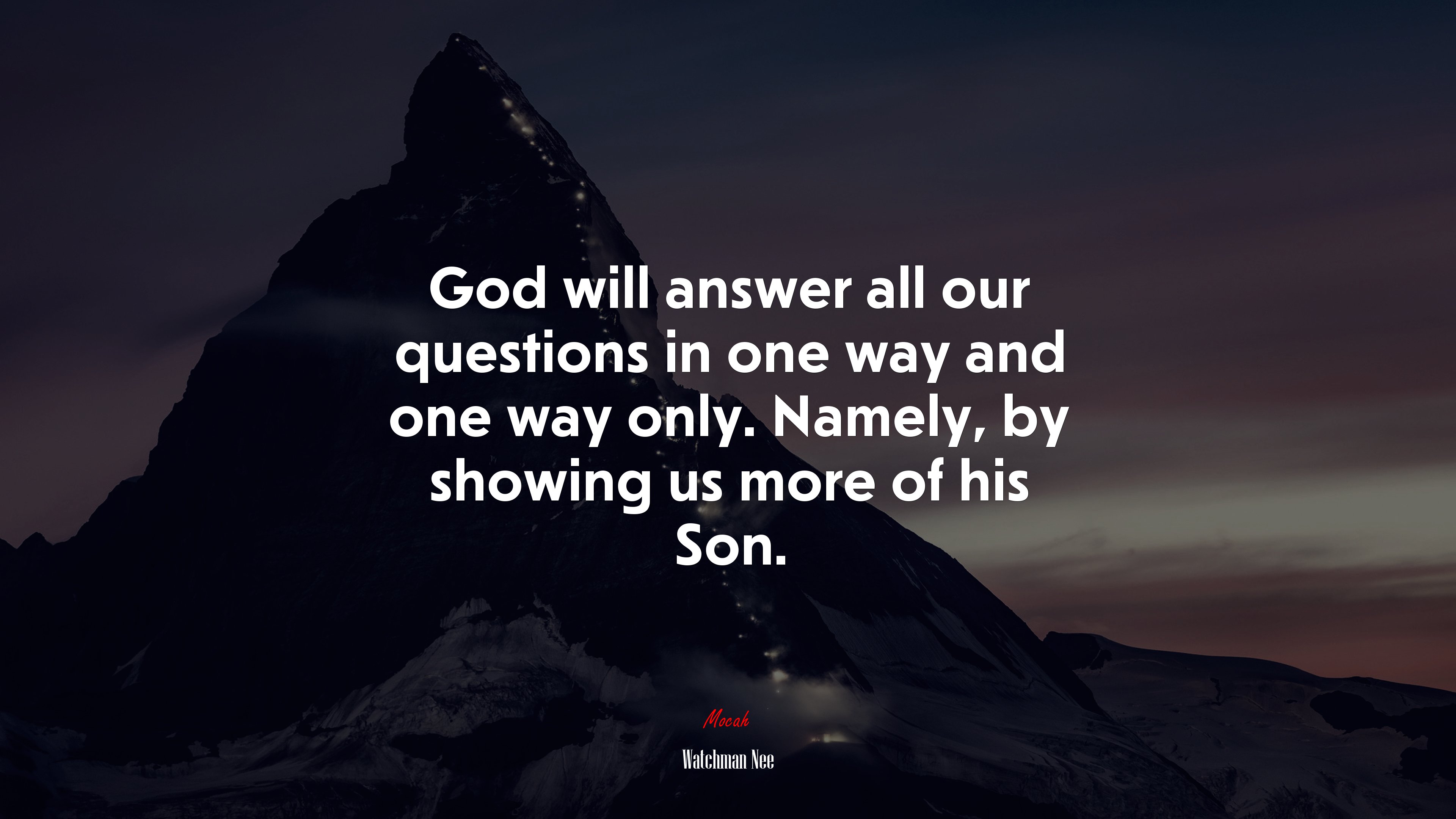 God will answer all our questions in one way and one way only. Namely, by showing us more of his Son. | Watchman Nee quote HD Wallpaper