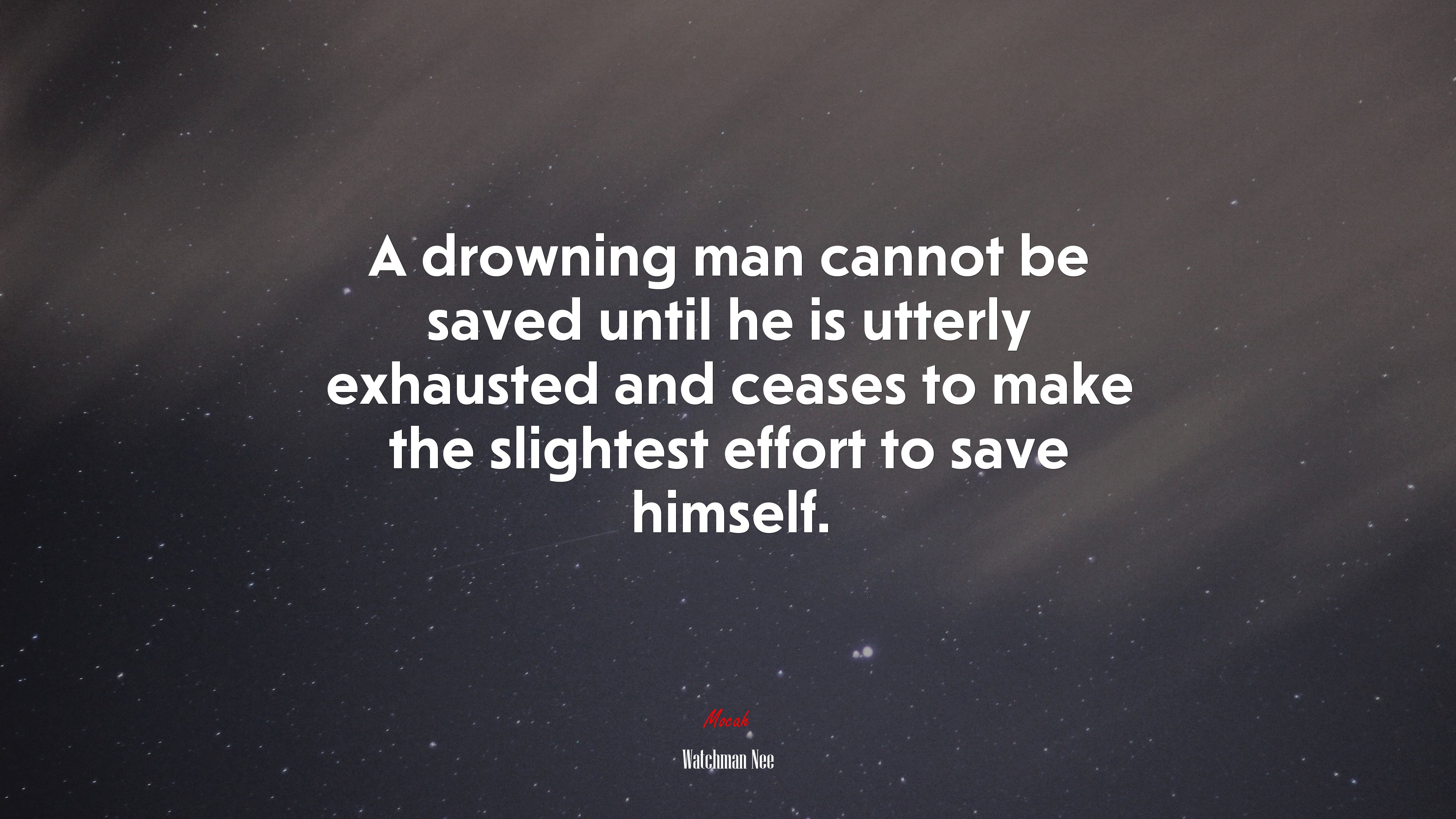 A drowning man cannot be saved until he is utterly exhausted and ceases to make the slightest effort to save himself. | Watchman Nee quote HD Wallpaper