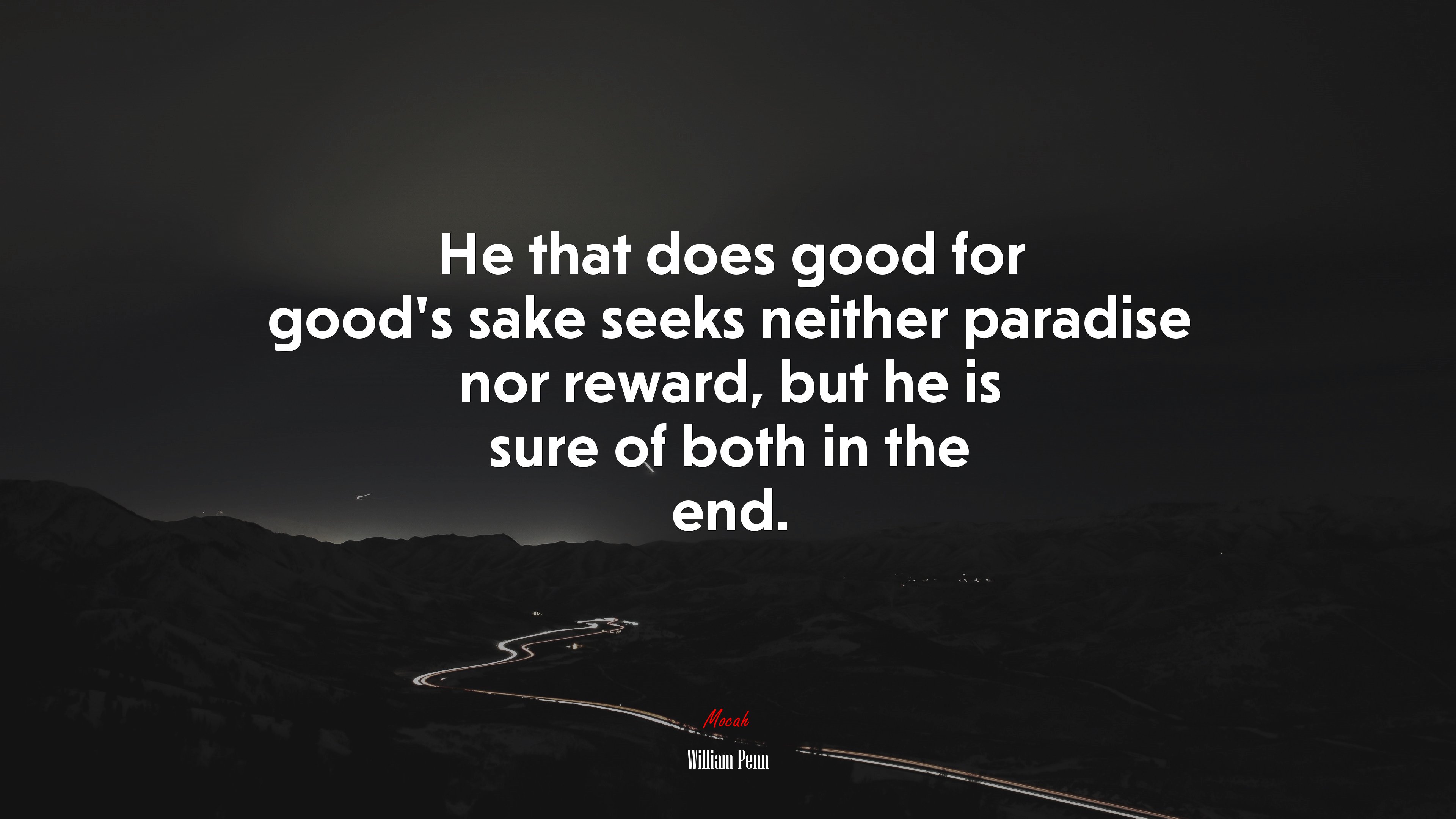 He that does good for good’s sake seeks neither paradise nor reward, but he is sure of both in the end. | William Penn quote HD Wallpaper