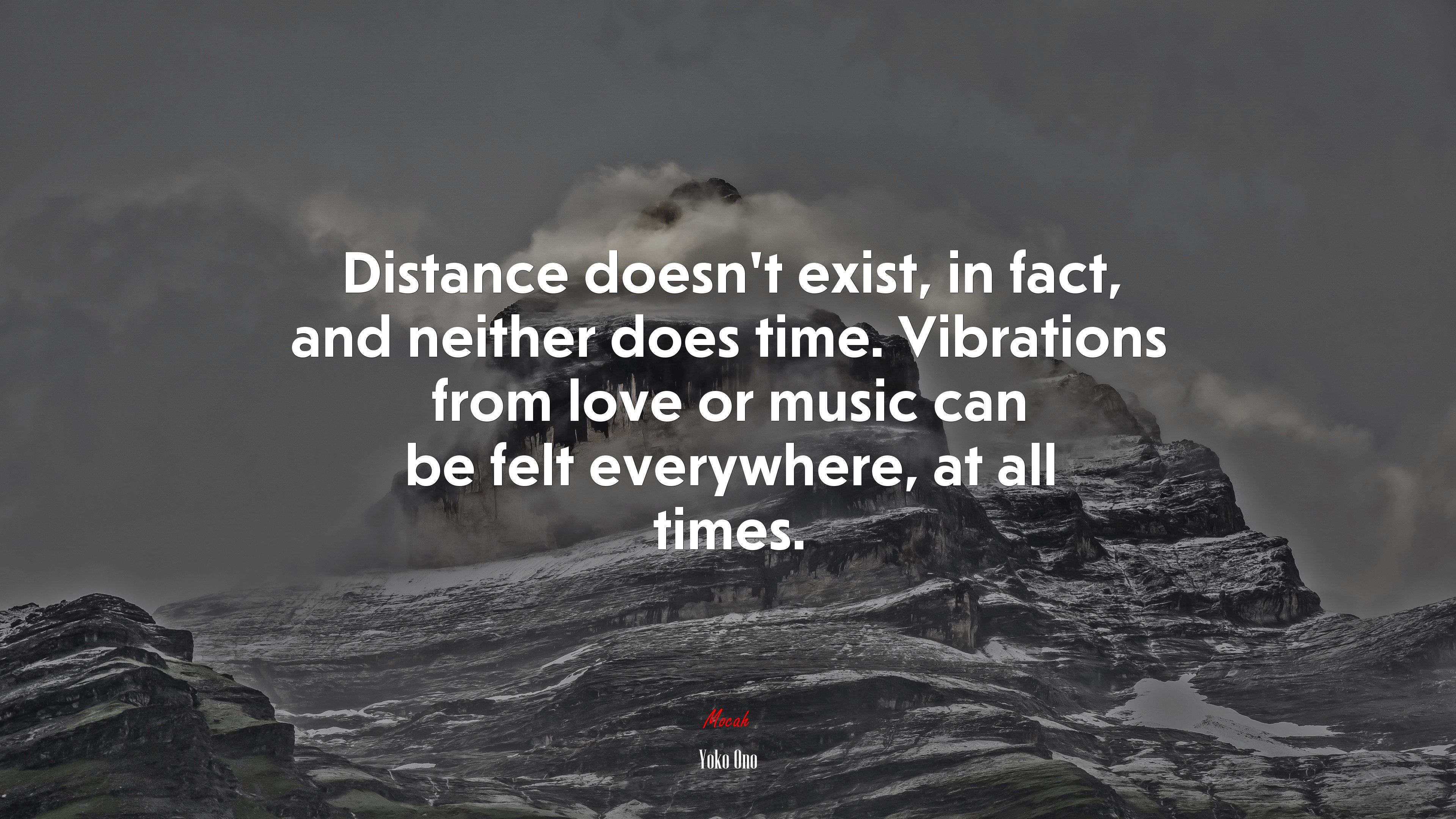 Distance doesn’t exist, in fact, and neither does time. Vibrations from love or music can be felt everywhere, at all times. | Yoko Ono quote HD Wallpaper